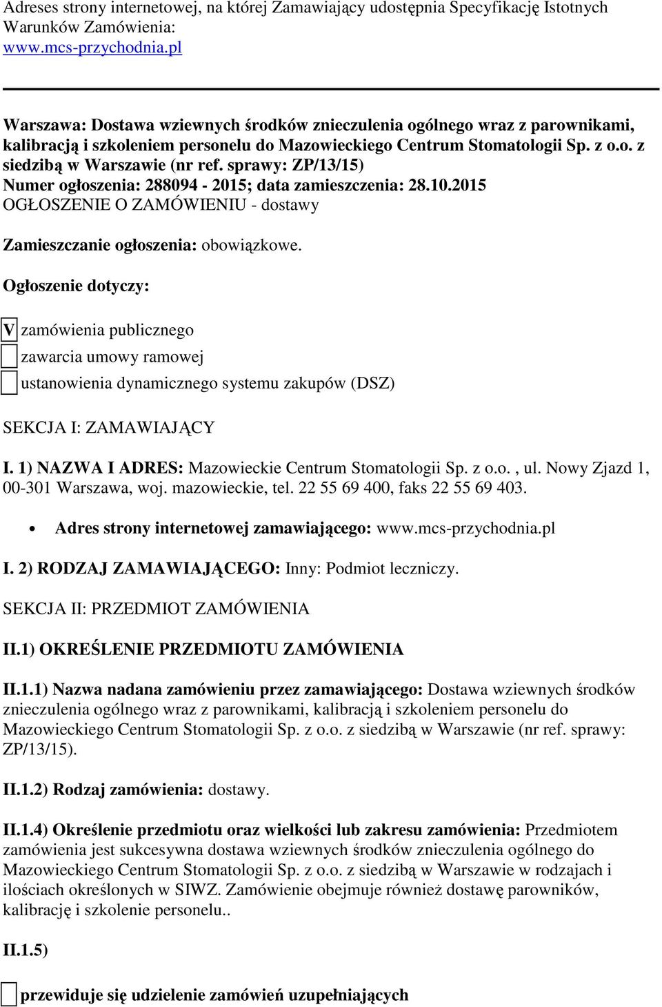 sprawy: ZP/13/15) Numer ogłoszenia: 288094-2015; data zamieszczenia: 28.10.2015 OGŁOSZENIE O ZAMÓWIENIU - dostawy Zamieszczanie ogłoszenia: obowiązkowe.