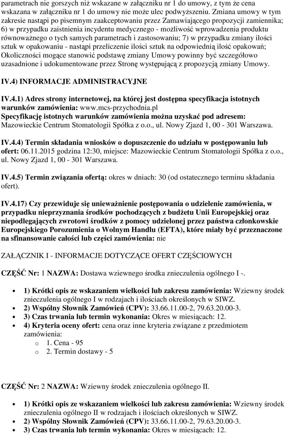 równoważnego o tych samych parametrach i zastosowaniu; 7) w przypadku zmiany ilości sztuk w opakowaniu - nastąpi przeliczenie ilości sztuk na odpowiednią ilość opakowań; Okoliczności mogące stanowić