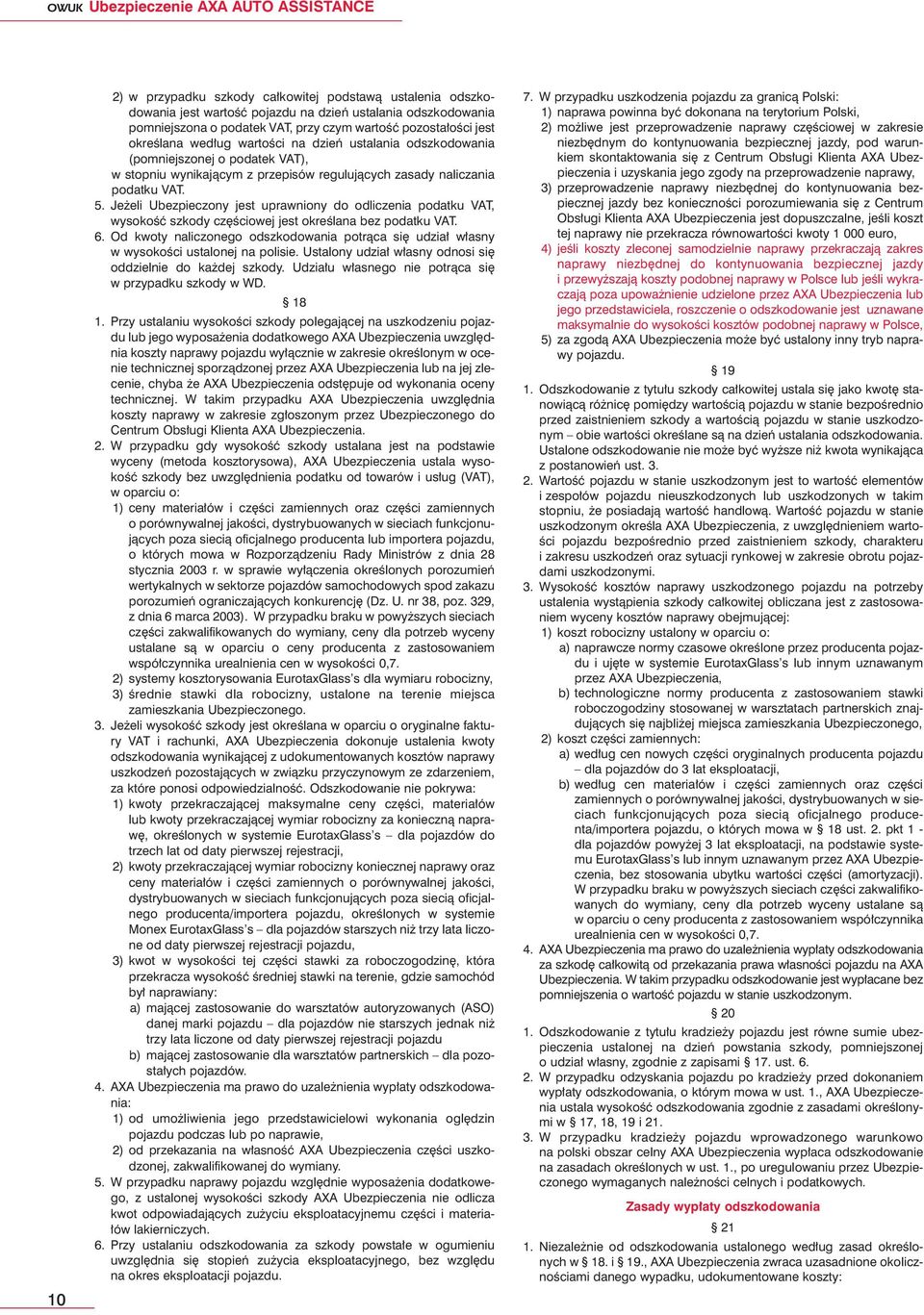 Je eli Ubezpieczony jest uprawniony do odliczenia podatku VAT, wysokoêç szkody cz Êciowej jest okreêlana bez podatku VAT. 6.