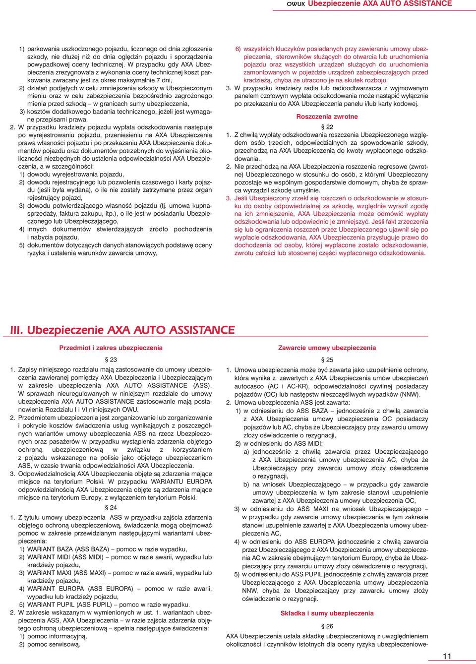 mieniu oraz w celu zabezpieczenia bezpoêrednio zagro onego mienia przed szkodà w granicach sumy ubezpieczenia, 3) kosztów dodatkowego badania technicznego, je eli jest wymagane przepisami prawa. 2.