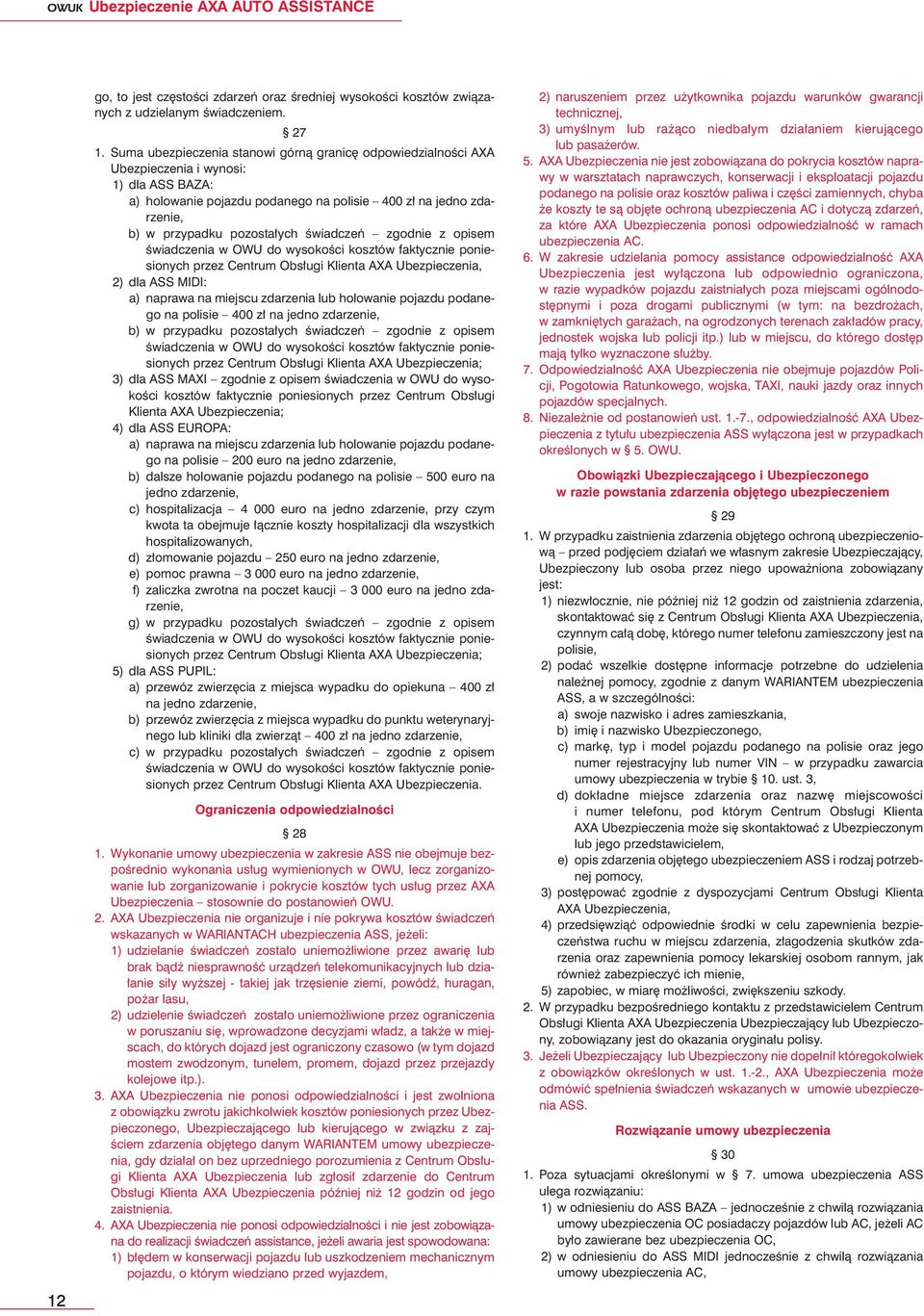 Êwiadczeƒ zgodnie z opisem Êwiadczenia w OWU do wysokoêci kosztów faktycznie poniesionych przez Centrum Obs ugi Klienta AXA Ubezpieczenia, 2) dla ASS MIDI: a) naprawa na miejscu zdarzenia lub