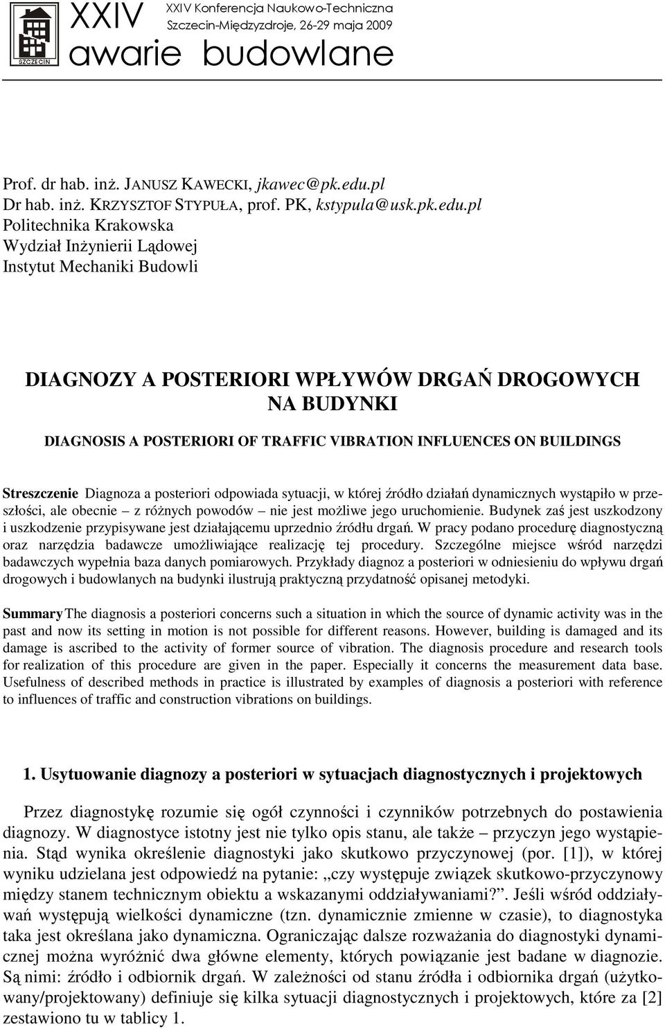 pl Politechnika Krakowska Wydział InŜynierii Lądowej Instytut Mechaniki Budowli DIAGNOZY A POSTERIORI WPŁYWÓW DRGAŃ DROGOWYCH NA BUDYNKI DIAGNOSIS A POSTERIORI OF TRAFFIC VIBRATION INFLUENCES ON