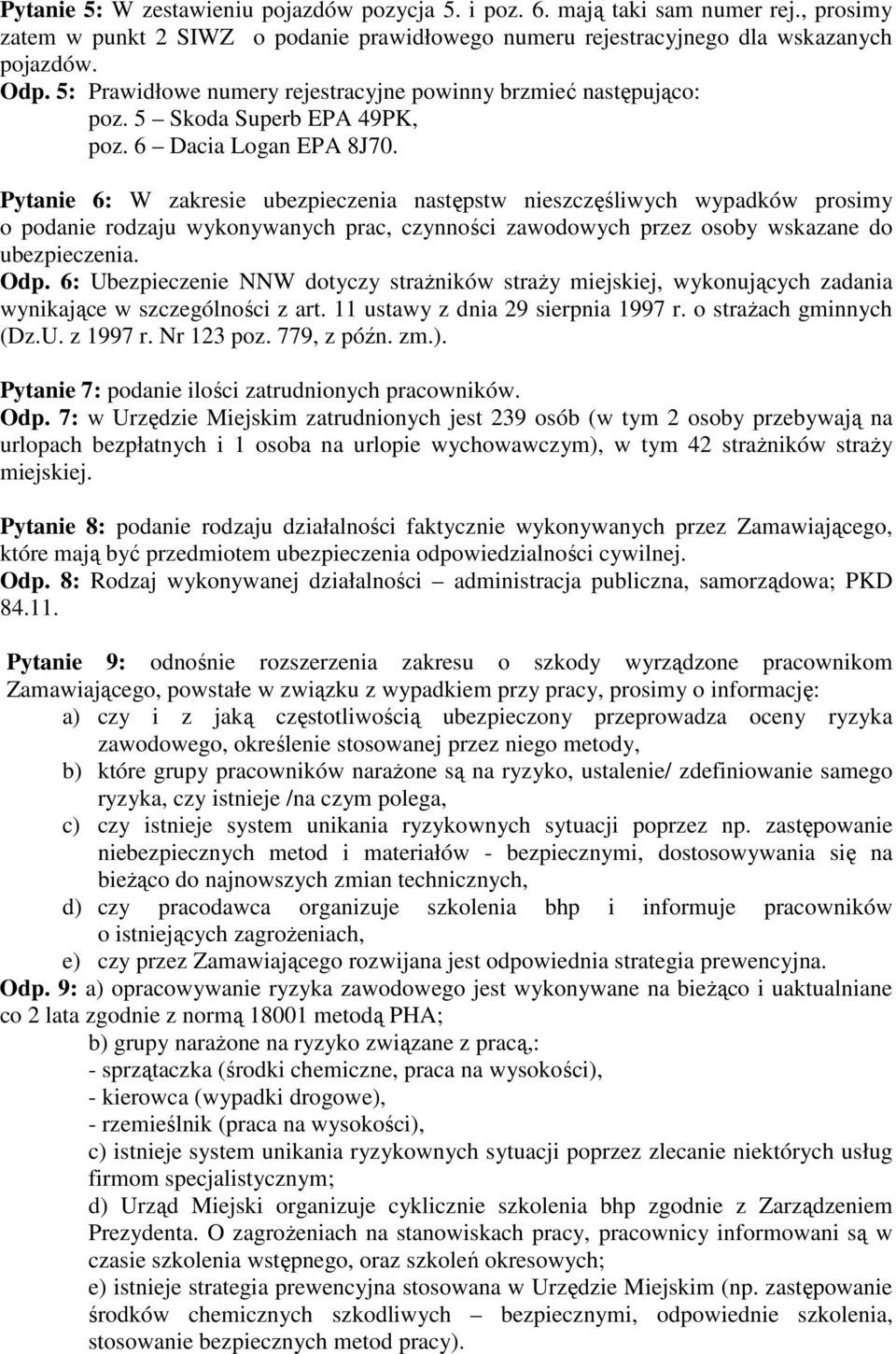 Pytanie 6: W zakresie ubezpieczenia następstw nieszczęśliwych wypadków prosimy o podanie rodzaju wykonywanych prac, czynności zawodowych przez osoby wskazane do ubezpieczenia. Odp.