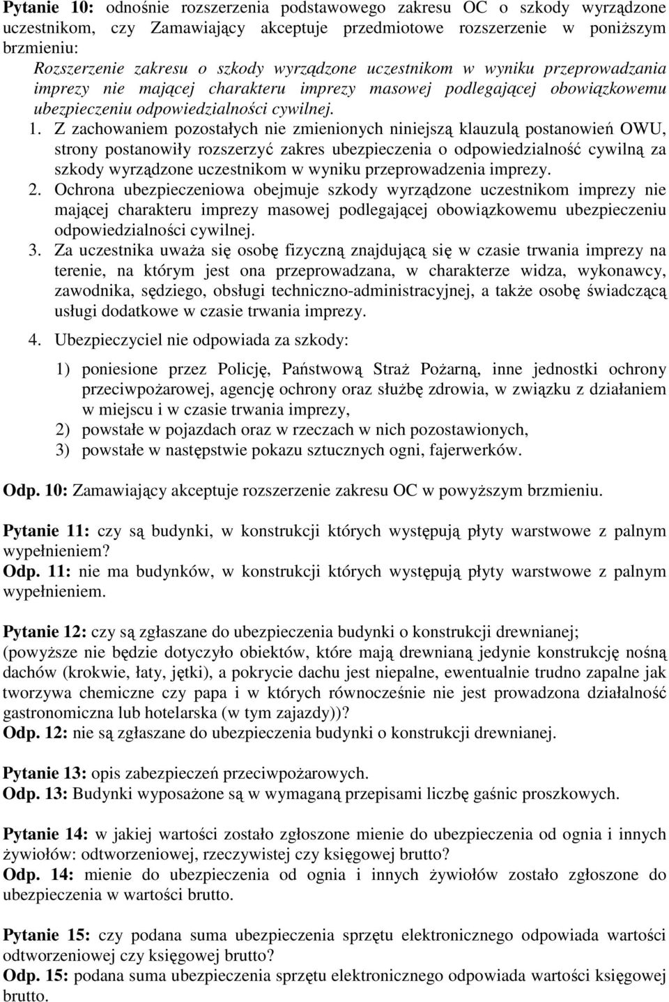 Z zachowaniem pozostałych nie zmienionych niniejszą klauzulą postanowień OWU, strony postanowiły rozszerzyć zakres ubezpieczenia o odpowiedzialność cywilną za szkody wyrządzone uczestnikom w wyniku