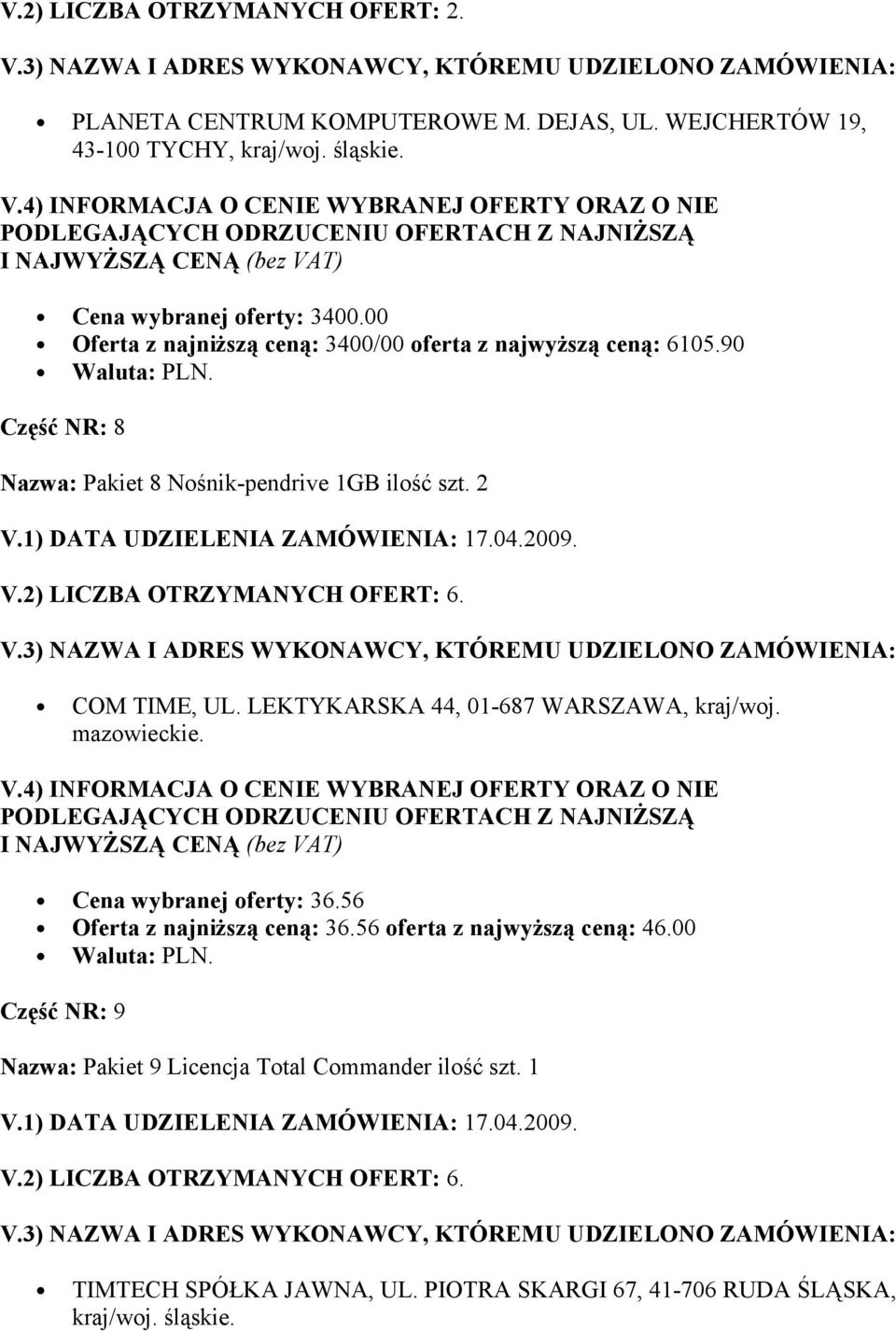 90 Część NR: 8 Nazwa: Pakiet 8 Nośnik-pendrive 1GB ilość szt. 2 COM TIME, UL. LEKTYKARSKA 44, 01-687 WARSZAWA, kraj/woj. mazowieckie.