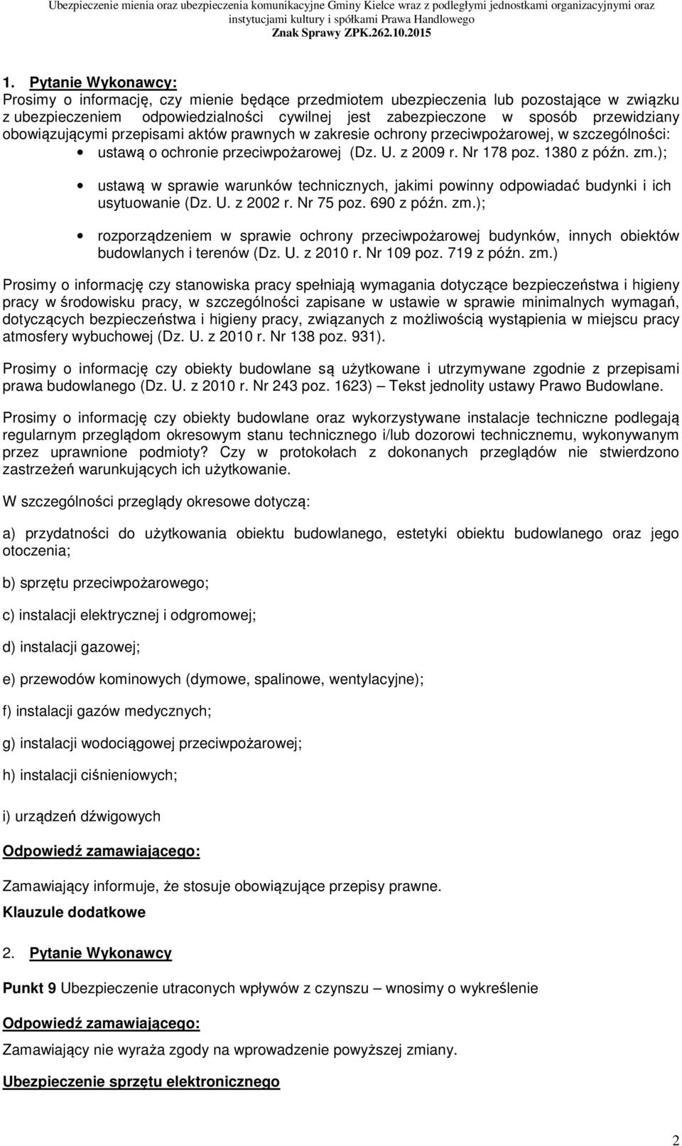 ); ustawą w sprawie warunków technicznych, jakimi powinny odpowiadać budynki i ich usytuowanie (Dz. U. z 2002 r. Nr 75 poz. 690 z późn. zm.