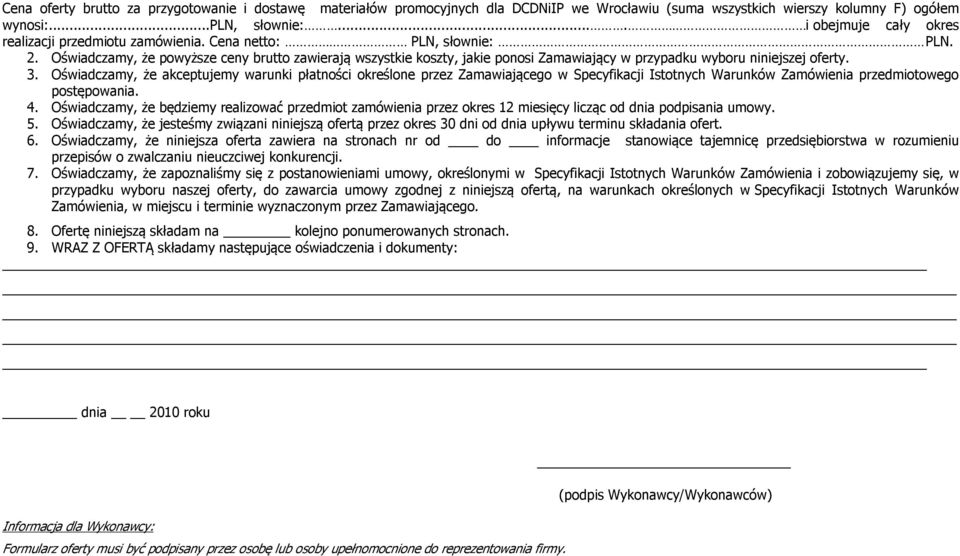 Oświadczamy, że powyższe ceny brutto zawierają wszystkie koszty, jakie ponosi Zamawiający w przypadku wyboru niniejszej oferty. 3.