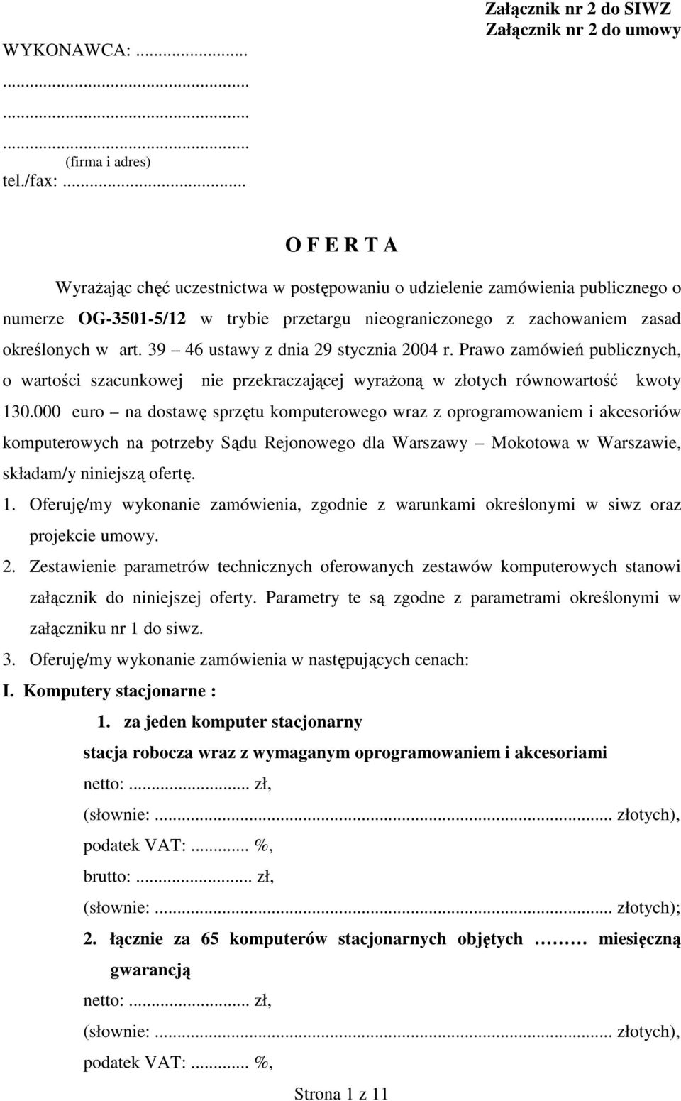 zachowaniem zasad określonych w art. 9 6 ustawy z dnia 9 stycznia 00 r. Prawo zamówień publicznych, o wartości szacunkowej nie przekraczającej wyrażoną w złotych równowartość kwoty 0.