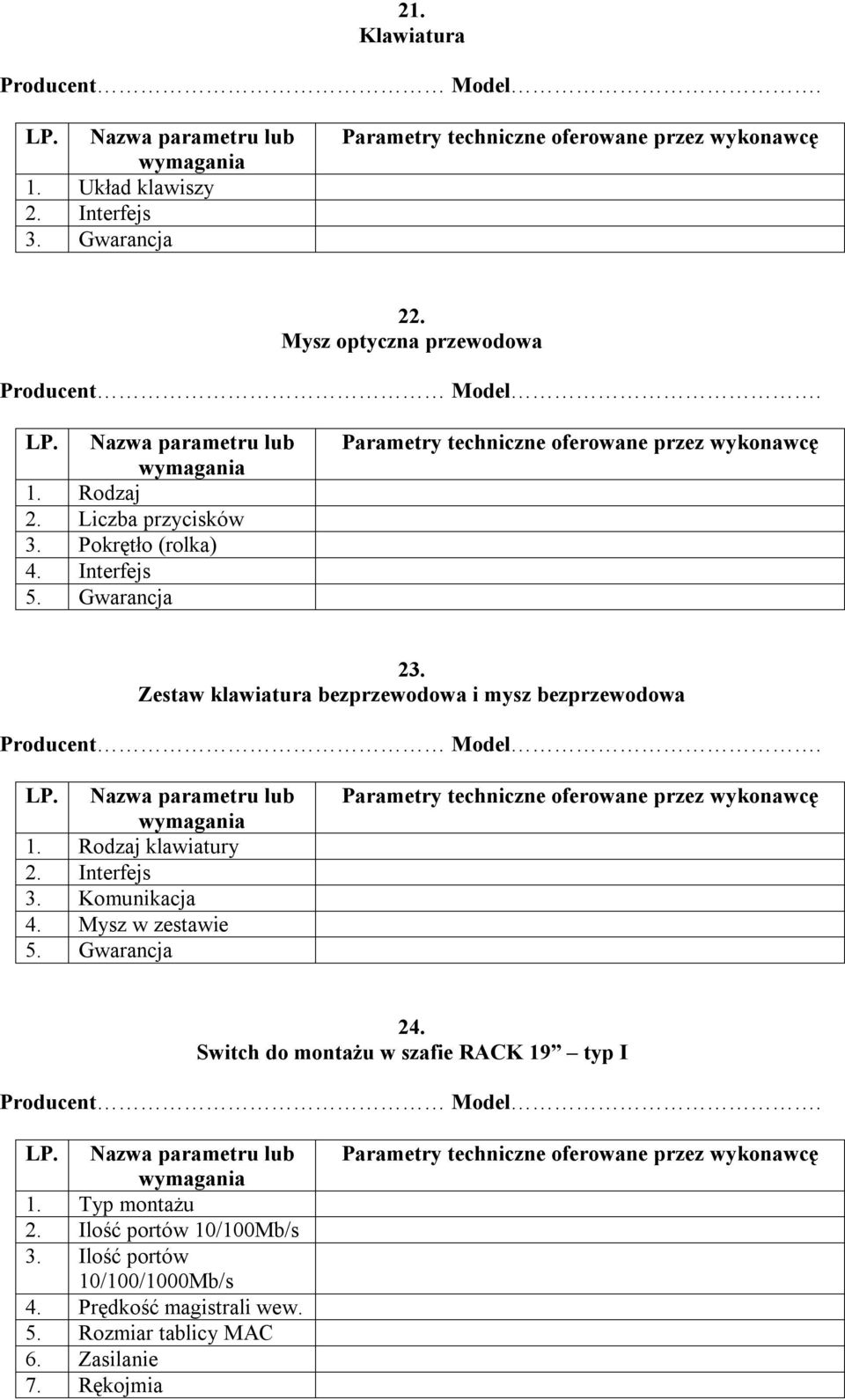 Interfejs 3. Komunikacja 4. Mysz w zestawie 5. Gwarancja 24. Switch do montażu w szafie RACK 19 typ I 1. Typ montażu 2.