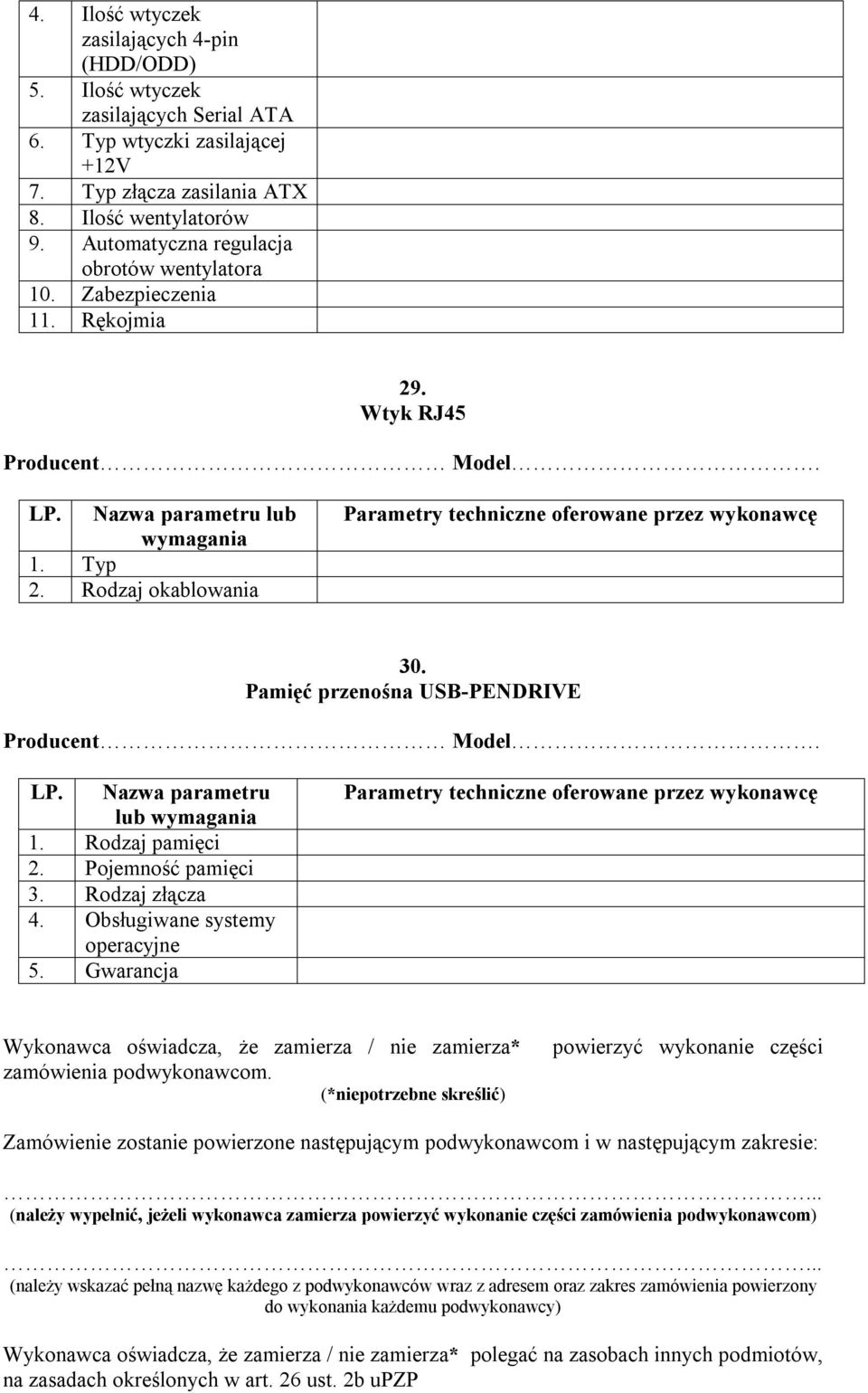 Pojemność pamięci 3. Rodzaj złącza 4. Obsługiwane systemy operacyjne 5. Gwarancja Wykonawca oświadcza, że zamierza / nie zamierza* zamówienia podwykonawcom.