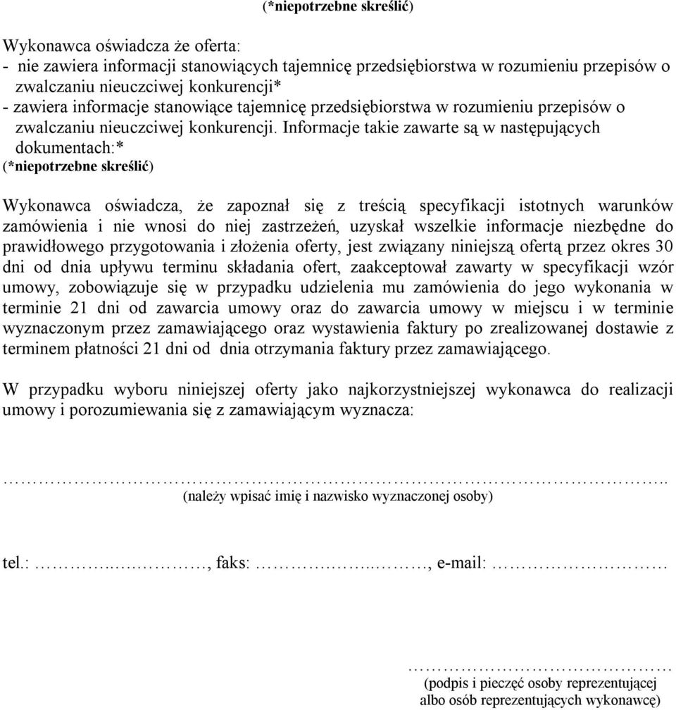 Informacje takie zawarte są w następujących dokumentach:* (*niepotrzebne skreślić) Wykonawca oświadcza, że zapoznał się z treścią specyfikacji istotnych warunków zamówienia i nie wnosi do niej