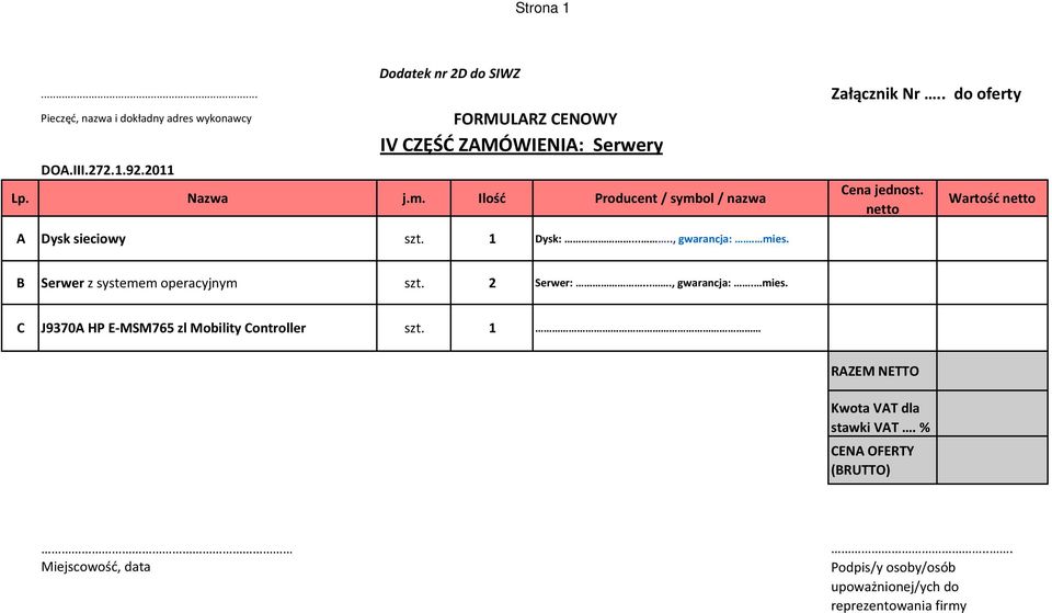 mies. Cena jednost. netto Wartość netto B Serwer z systemem operacyjnym szt. 2 Serwer:...., gwarancja:. mies.