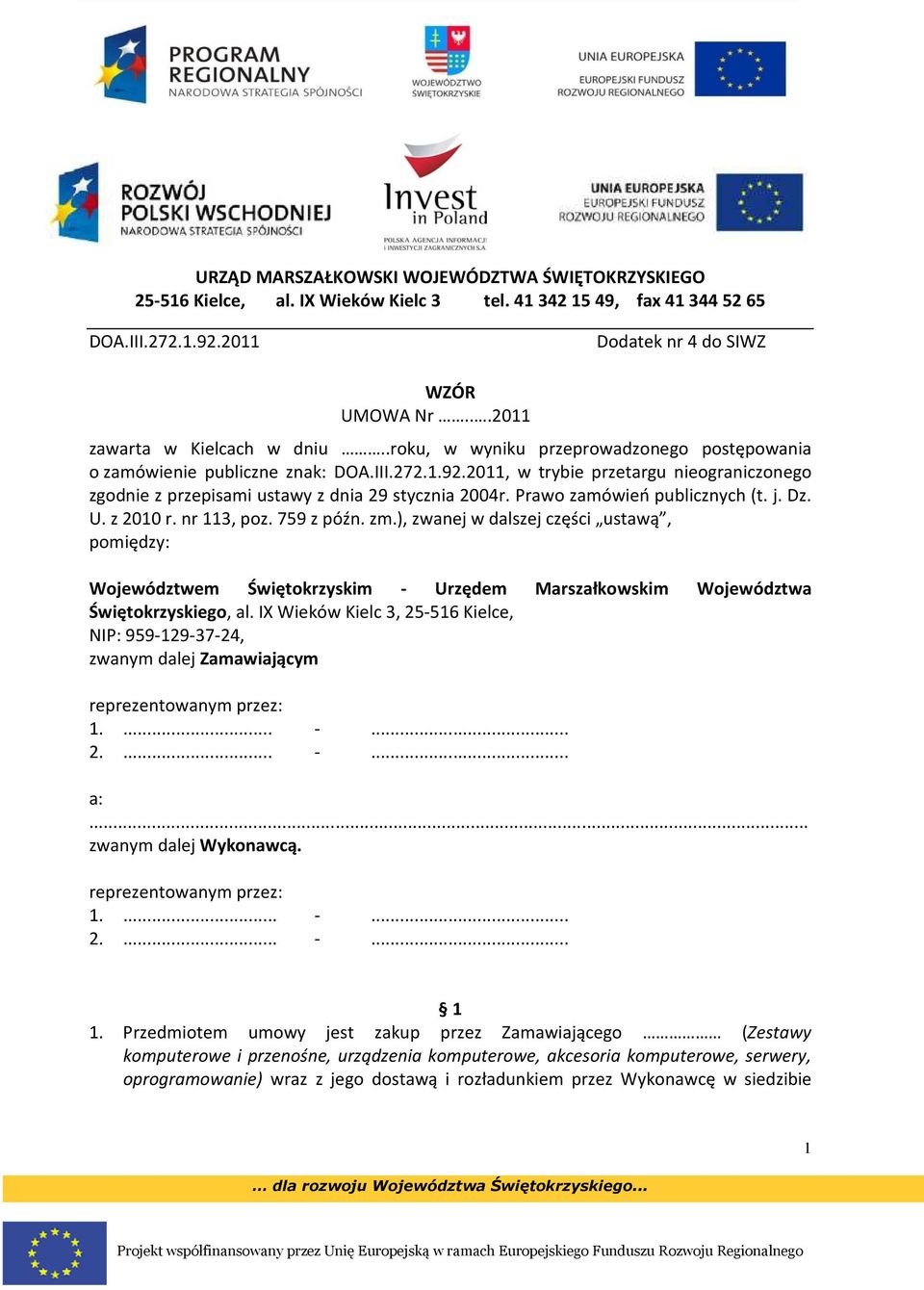 2011, w trybie przetargu nieograniczonego zgodnie z przepisami ustawy z dnia 29 stycznia 2004r. Prawo zamówień publicznych (t. j. Dz. U. z 2010 r. nr 113, poz. 759 z późn. zm.