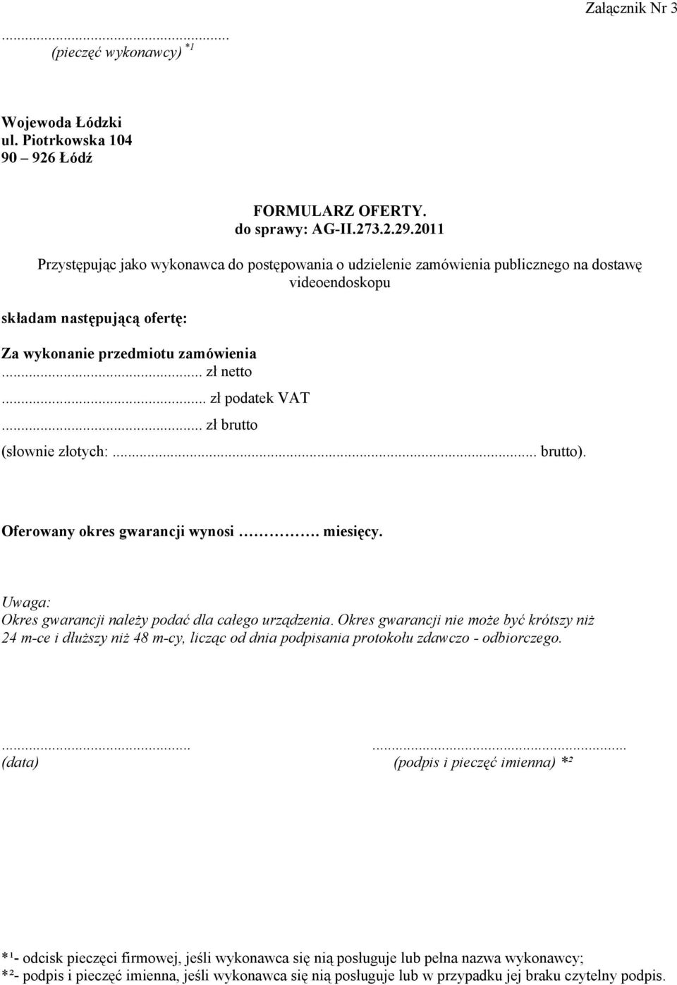 .. zł podatek VAT... zł brutto (słownie złotych:... brutto). Oferowany okres gwarancji wynosi. miesięcy. Uwaga: Okres gwarancji należy podać dla całego urządzenia.