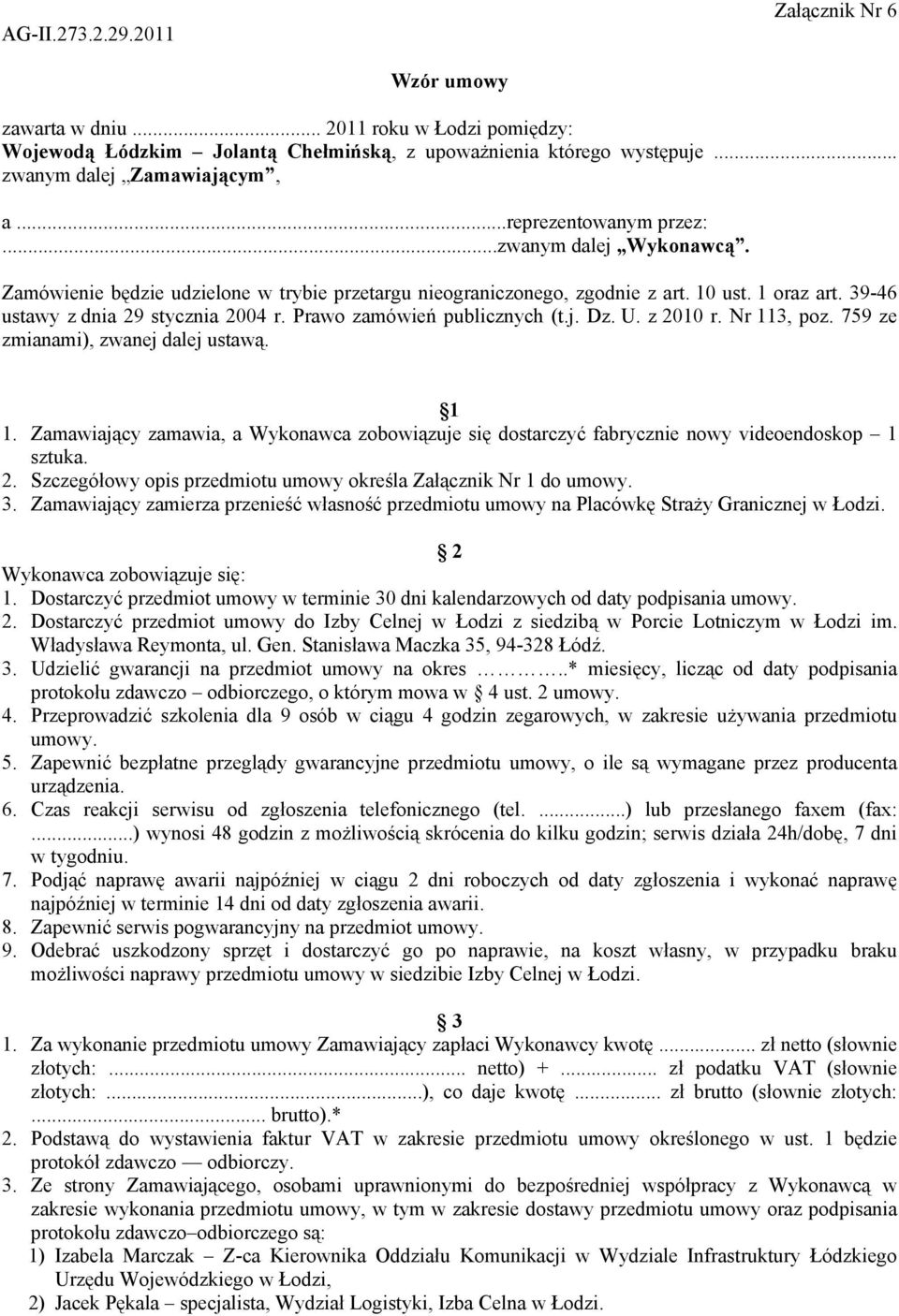 Prawo zamówień publicznych (t.j. Dz. U. z 2010 r. Nr 113, poz. 759 ze zmianami), zwanej dalej ustawą. 1 1.