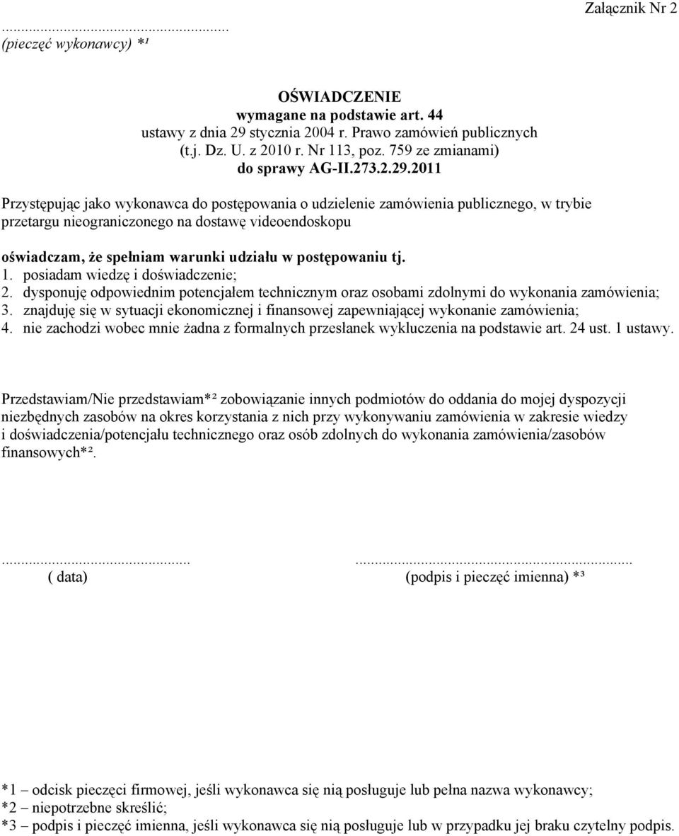 2011 Przystępując jako wykonawca do postępowania o udzielenie zamówienia publicznego, w trybie przetargu nieograniczonego na dostawę videoendoskopu oświadczam, że spełniam warunki udziału w
