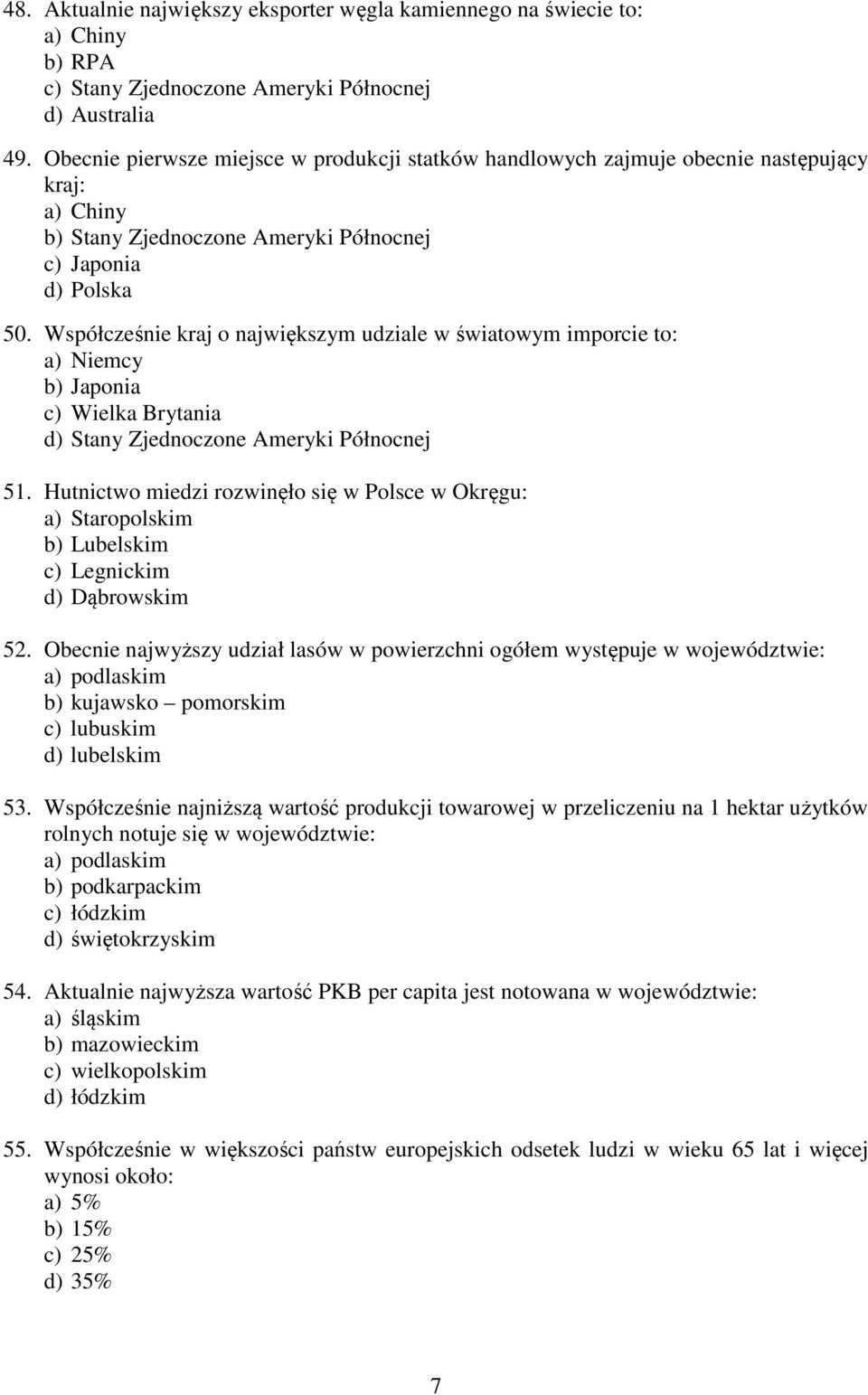 Współcześnie kraj o największym udziale w światowym imporcie to: a) Niemcy b) Japonia c) Wielka Brytania d) Stany Zjednoczone Ameryki Północnej 51.