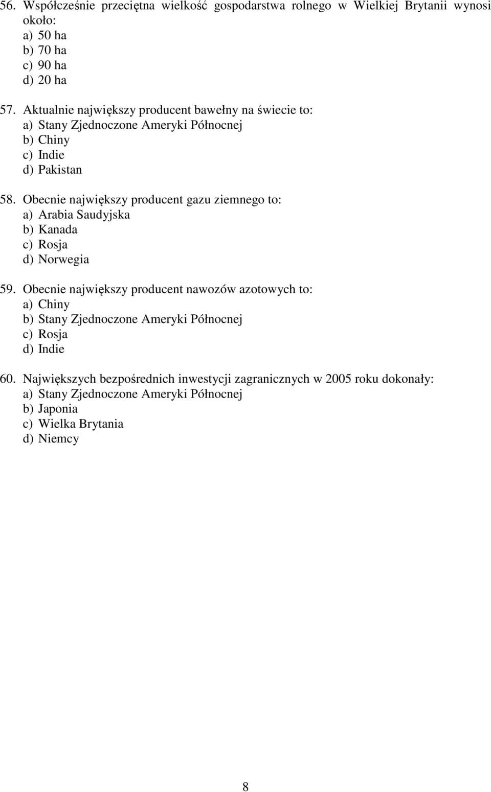 Obecnie największy producent gazu ziemnego to: a) Arabia Saudyjska b) Kanada c) Rosja d) Norwegia 59.