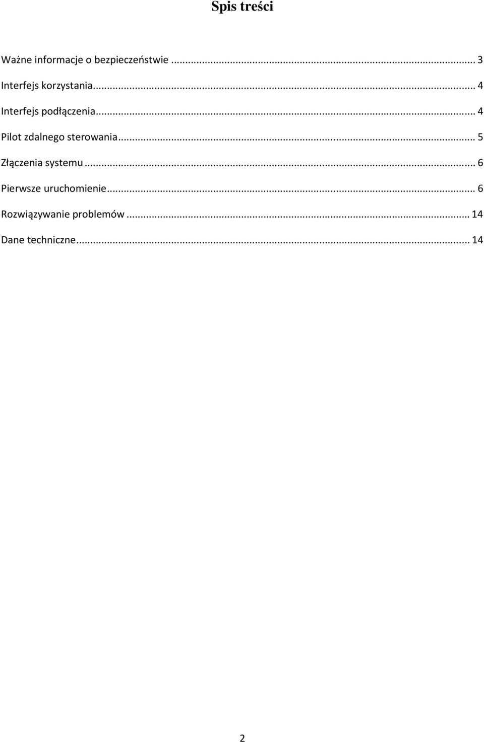 ..4 Pilot zdalnego sterowania...5 Złączenia systemu.