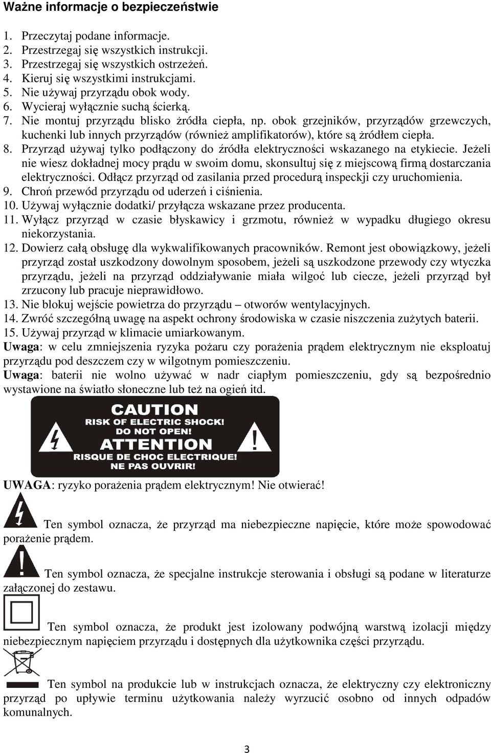obok grzejników, przyrządów grzewczych, kuchenki lub innych przyrządów (również amplifikatorów), które są żródłem ciepła. 8.