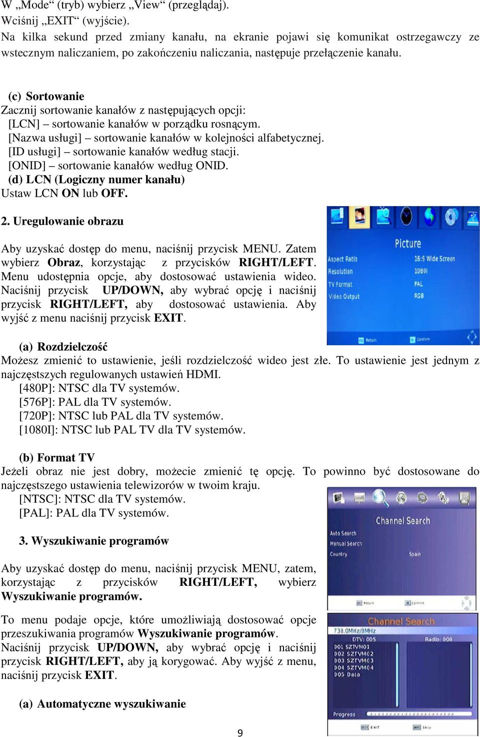 (c) Sortowanie Zacznij sortowanie kanałów z następujących opcji: [LCN] sortowanie kanałów w porządku rosnącym. [Nazwa usługi] sortowanie kanałów w kolejności alfabetycznej.