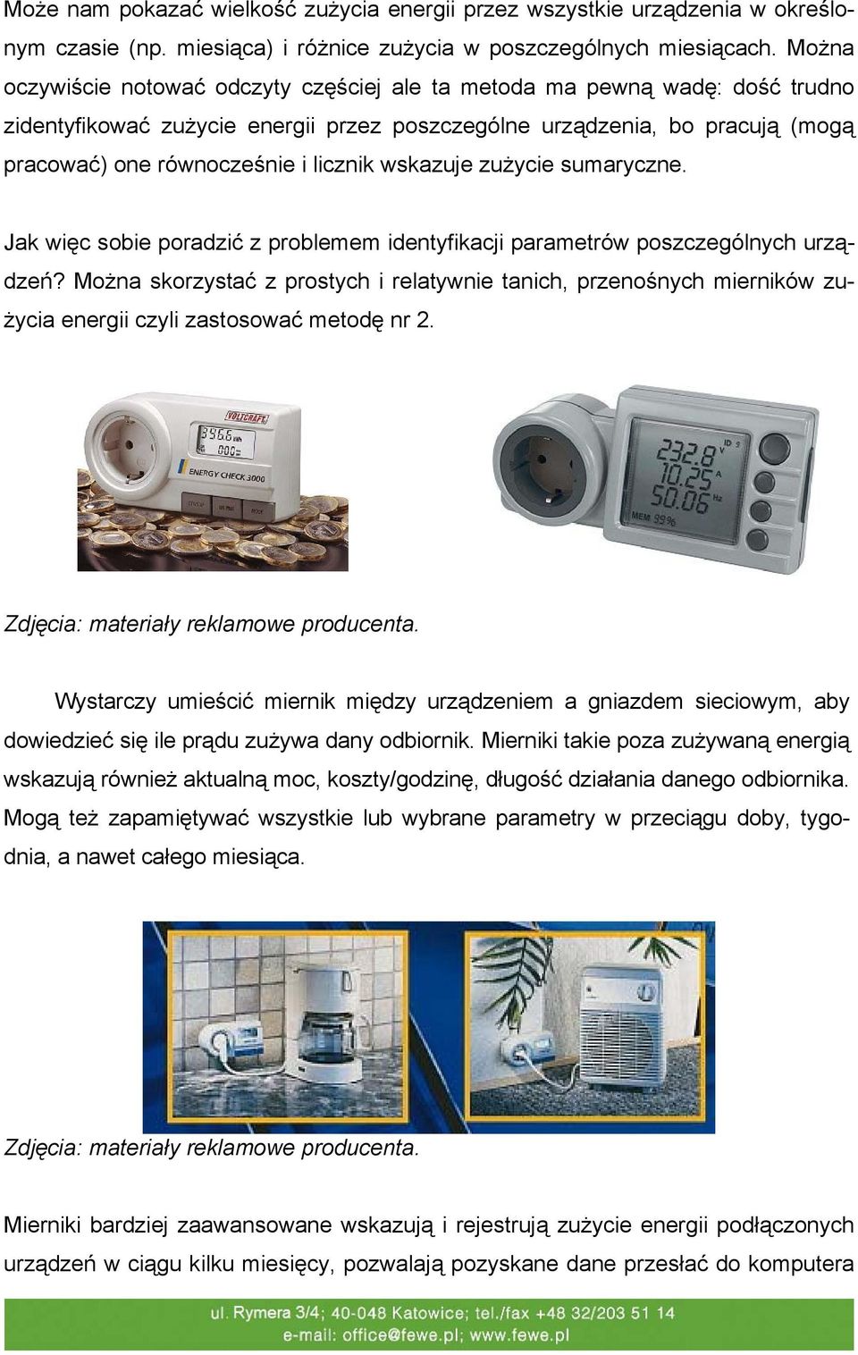 wskazuje zużycie sumaryczne. Jak więc sobie poradzić z problemem identyfikacji parametrów poszczególnych urządzeń?