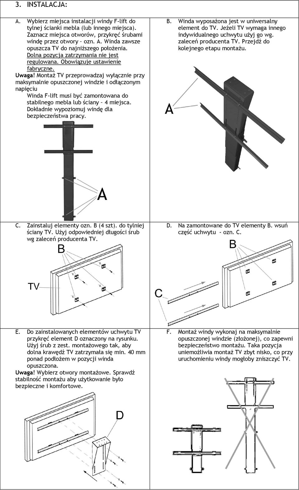 MontaŜ TV przeprowadzaj wyłącznie przy maksymalnie opuszczonej windzie i odłączonym napięciu Winda F-lift musi być zamontowana do stabilnego mebla lub ściany 4 miejsca.