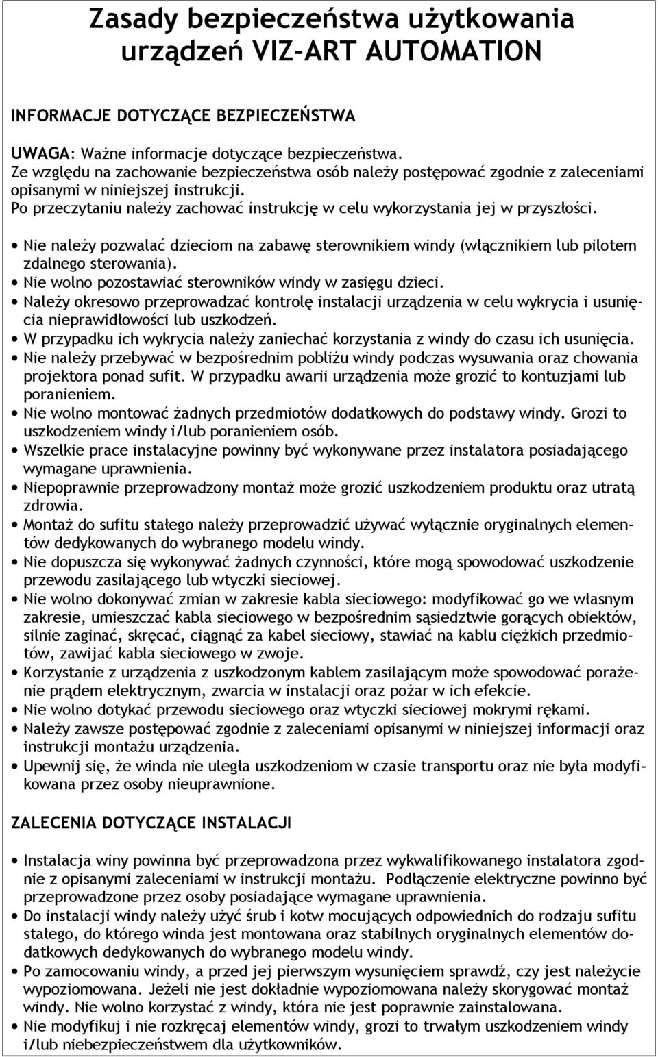 Po przeczytaniu naleŝy zachować instrukcję w celu wykorzystania jej w przyszłości. Nie naleŝy pozwalać dzieciom na zabawę sterownikiem windy (włącznikiem lub pilotem zdalnego sterowania).