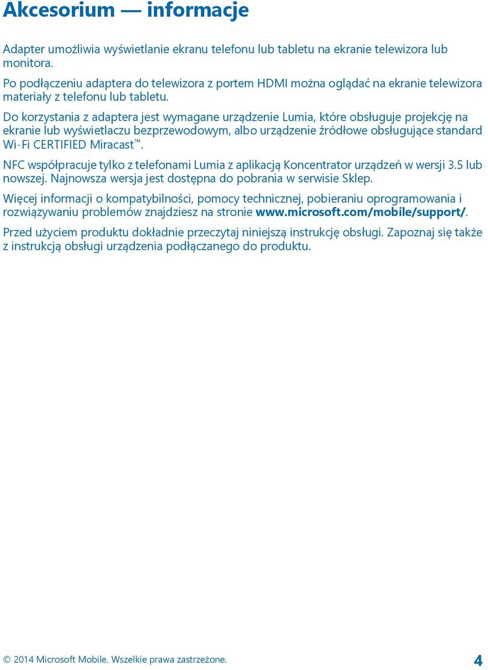 Do korzystania z adaptera jest wymagane urządzenie Lumia, które obsługuje projekcję na ekranie lub wyświetlaczu bezprzewodowym, albo urządzenie źródłowe obsługujące standard Wi-Fi CERTIFIED Miracast.