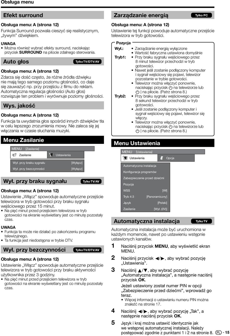 Auto głos Obsługa menu: A (strona ) Zdarza się dość często, że różne źródła dźwięku nie mają tego samego poziomu głośności, co daje się zauważyć np. przy przejściu z filmu do reklam.