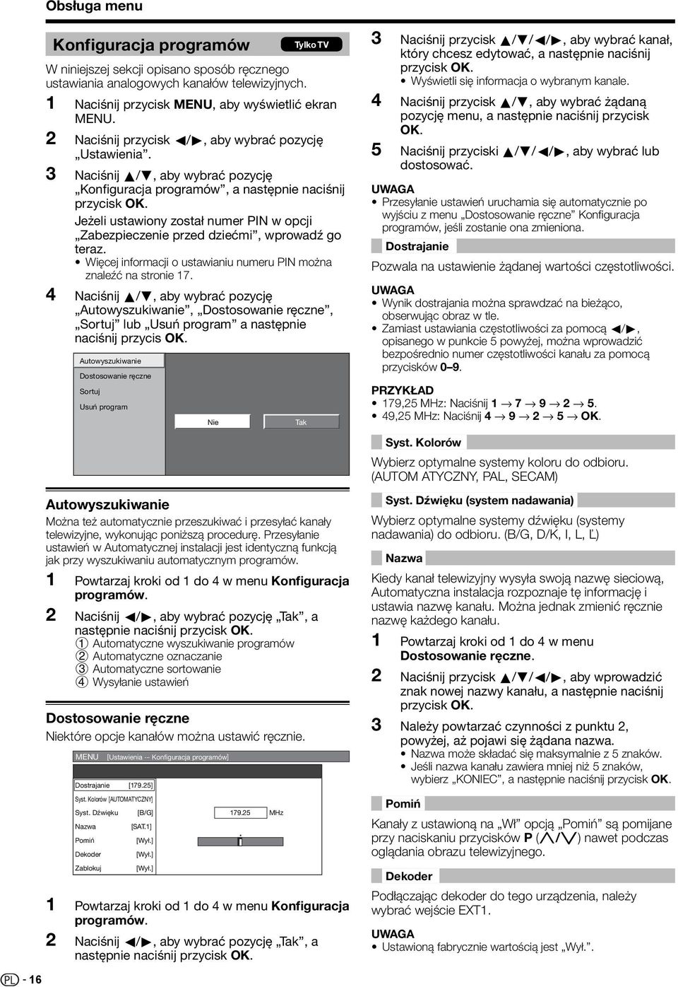 Jeżeli ustawiony został numer PIN w opcji Zabezpieczenie przed dziećmi, wprowadź go teraz. Więcej informacji o ustawianiu numeru PIN można znaleźć na stronie 7.