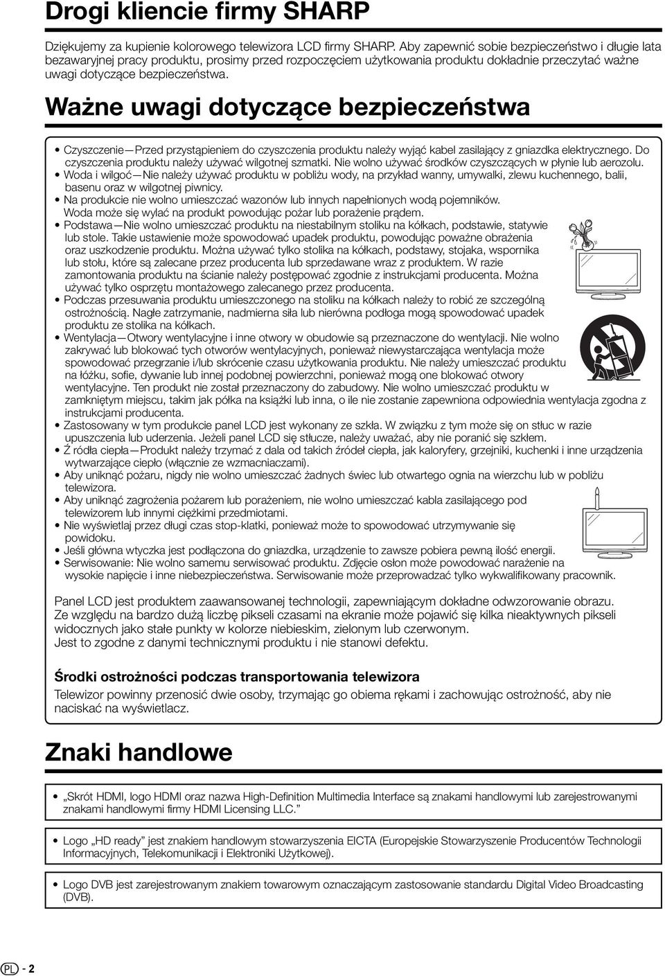 Ważne uwagi dotyczące bezpieczeństwa Czyszczenie Przed przystąpieniem do czyszczenia produktu należy wyjąć kabel zasilający z gniazdka elektrycznego.