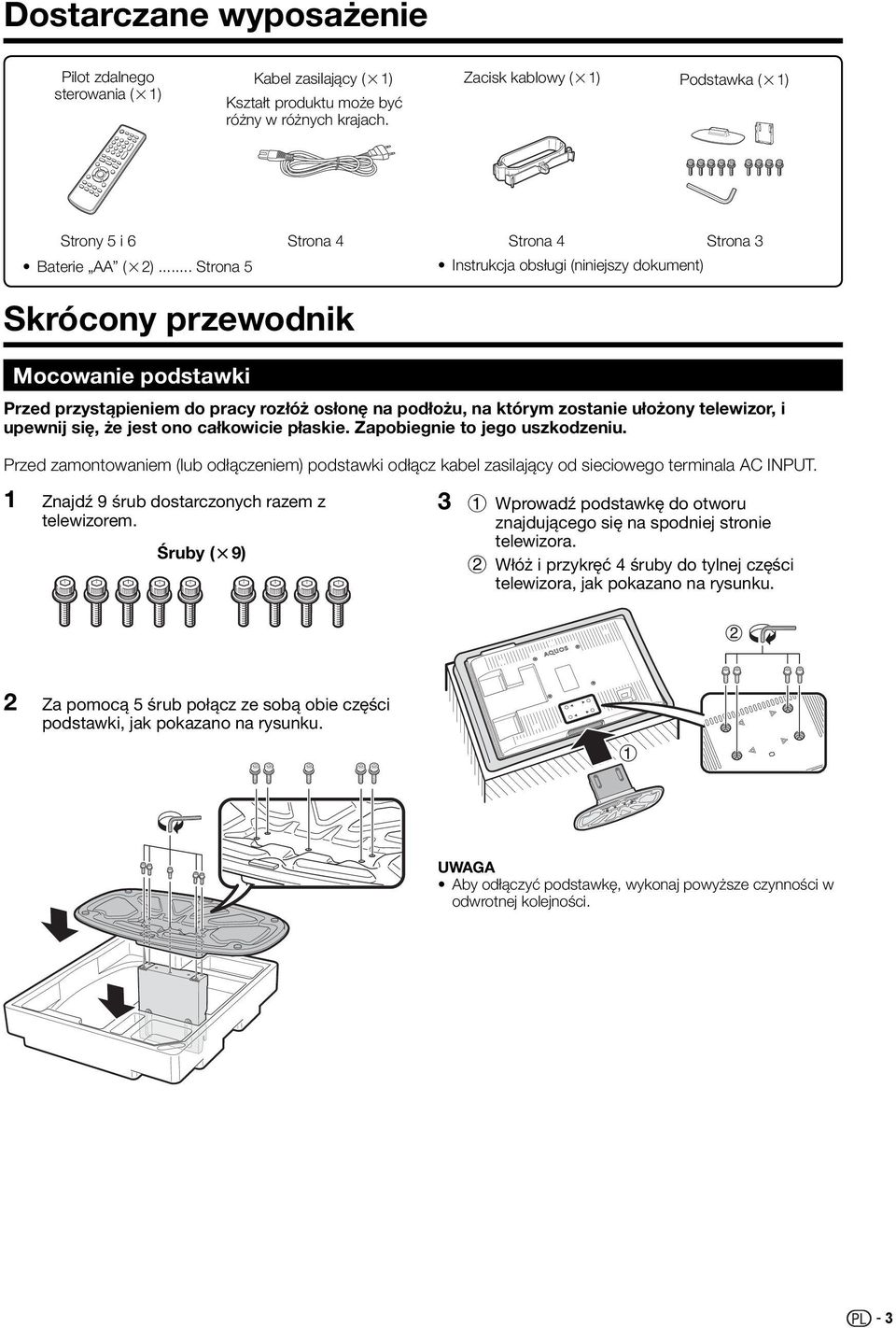 telewizor, i upewnij się, że jest ono całkowicie płaskie. Zapobiegnie to jego uszkodzeniu. Przed zamontowaniem (lub odłączeniem) podstawki odłącz kabel zasilający od sieciowego terminala AC INPUT.