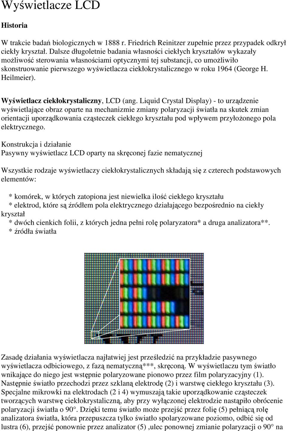 ciekłokrystalicznego w roku 1964 (George H. Heilmeier). Wyświetlacz ciekłokrystaliczny, LCD (ang.