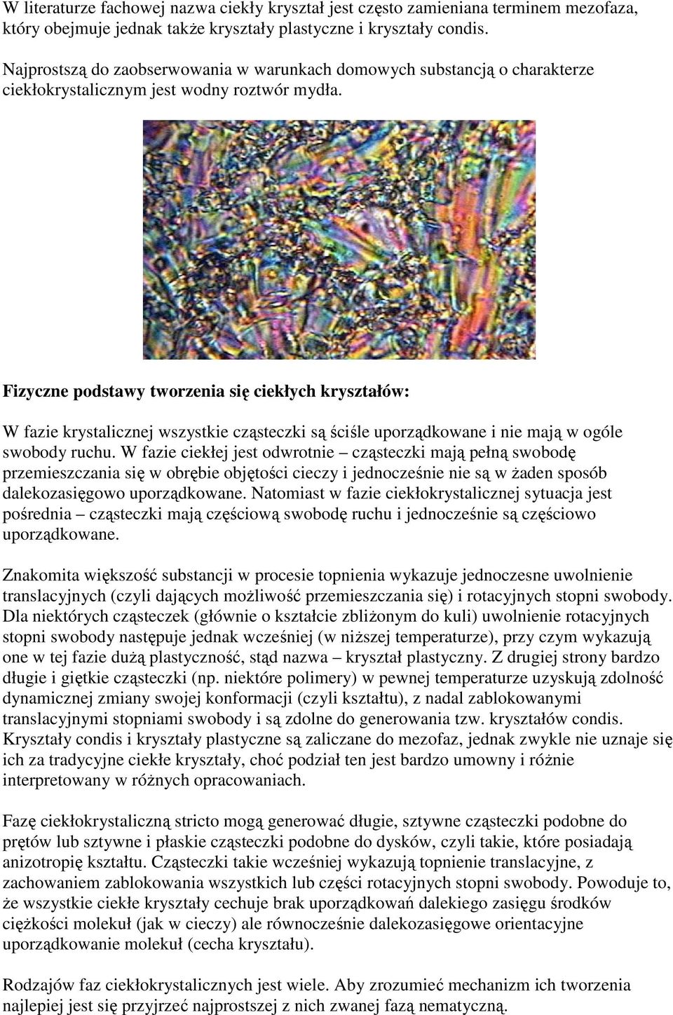 Fizyczne podstawy tworzenia się ciekłych kryształów: W fazie krystalicznej wszystkie cząsteczki są ściśle uporządkowane i nie mają w ogóle swobody ruchu.