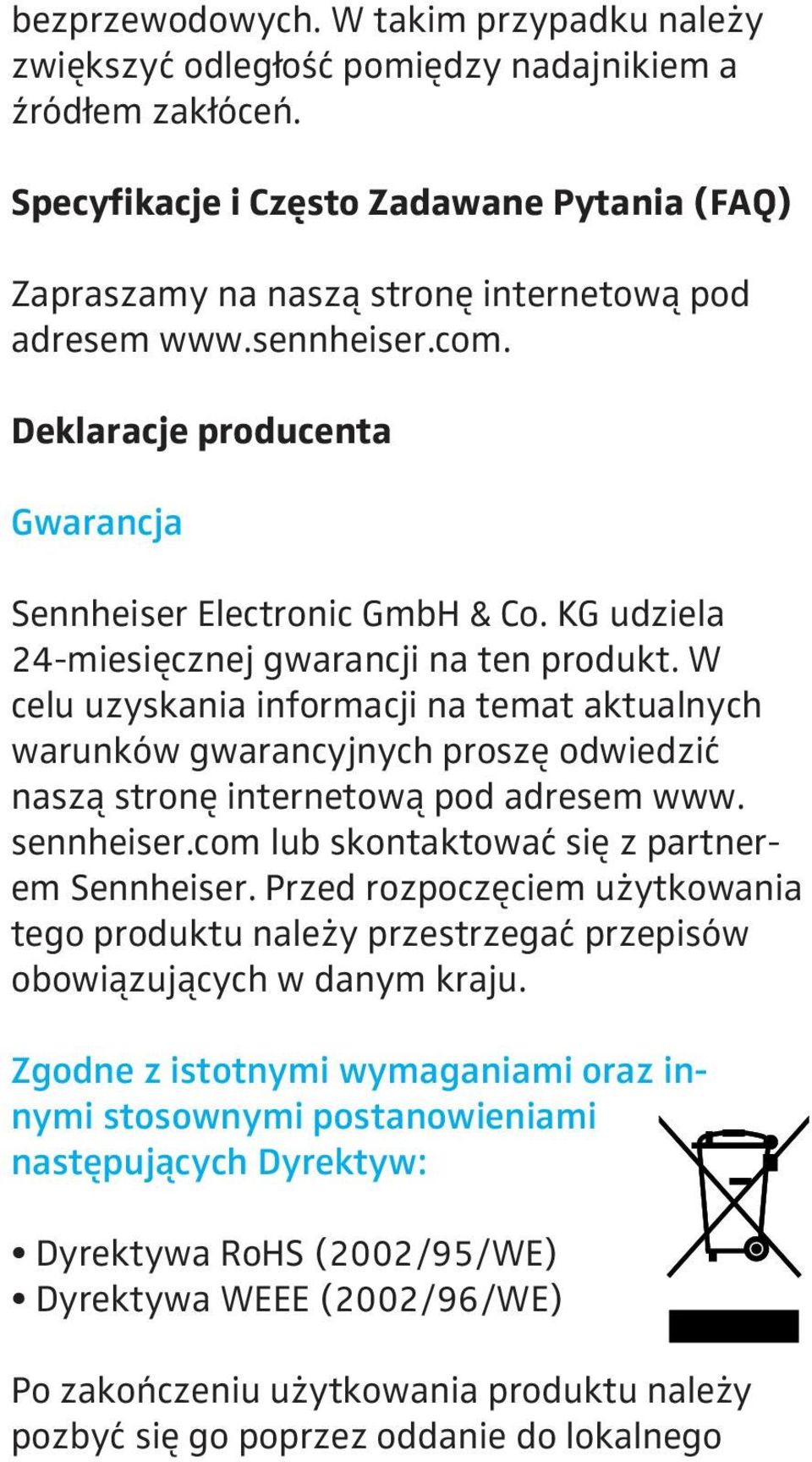 KG udziela 24-miesięcznej gwarancji na ten produkt. W celu uzyskania informacji na temat aktualnych warunków gwarancyjnych proszę odwiedzić naszą stronę internetową pod adresem www. sennheiser.