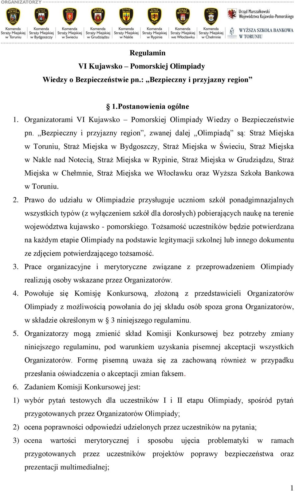 Bezpieczny i przyjazny region, zwanej dalej Olimpiadą są: Straż Miejska w Toruniu, Straż Miejska w Bydgoszczy, Straż Miejska w Świeciu, Straż Miejska w Nakle nad Notecią, Straż Miejska w Rypinie,