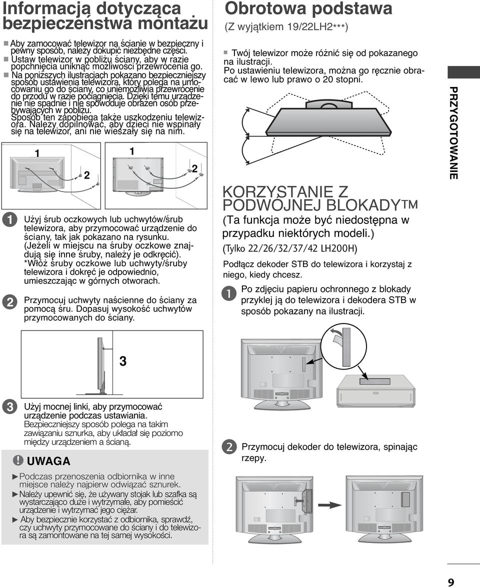 A Na poniższych ilustracjach pokazano bezpieczniejszy sposób ustawienia telewizora, który polega na umocowaniu go do ściany, co uniemożliwia przewrócenie do przodu w razie pociągnięcia.
