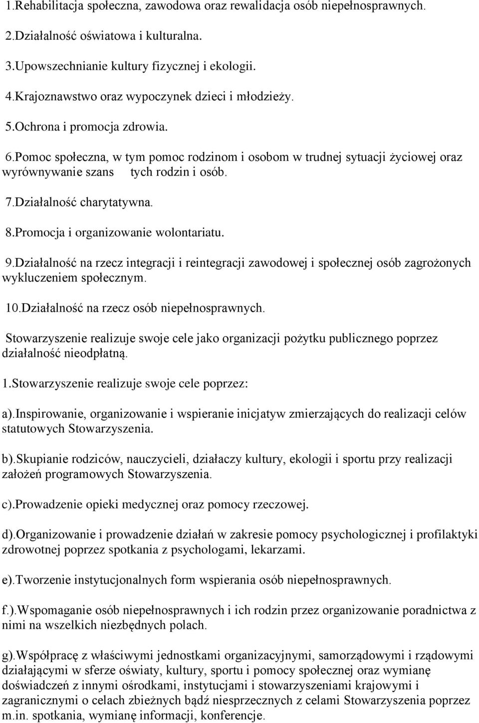 7.Działalność charytatywna. 8.Promocja i organizowanie wolontariatu. 9.Działalność na rzecz integracji i reintegracji zawodowej i społecznej osób zagrożonych wykluczeniem społecznym. 10.