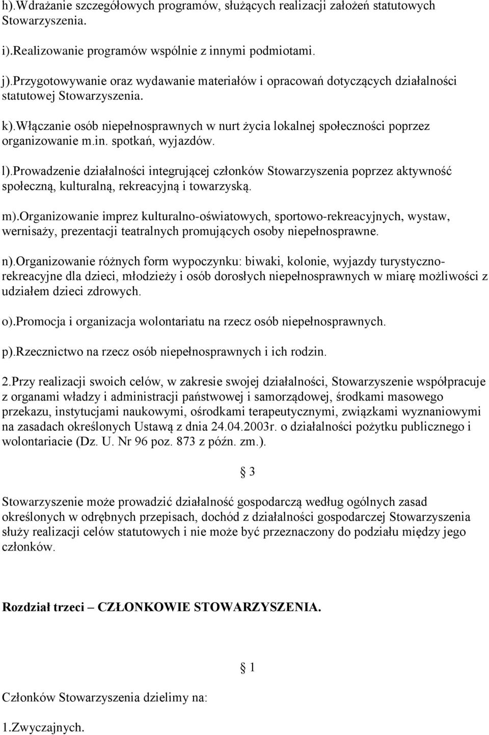 włączanie osób niepełnosprawnych w nurt życia lokalnej społeczności poprzez organizowanie m.in. spotkań, wyjazdów. l).