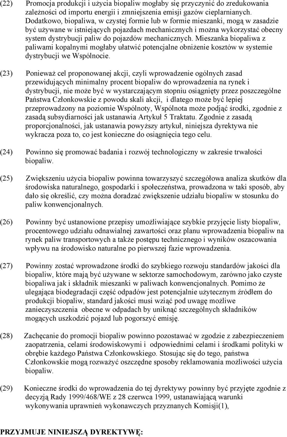 mechanicznych. Mieszanka biopaliwa z paliwami kopalnymi mogłaby ułatwić potencjalne obniżenie kosztów w systemie dystrybucji we Wspólnocie.