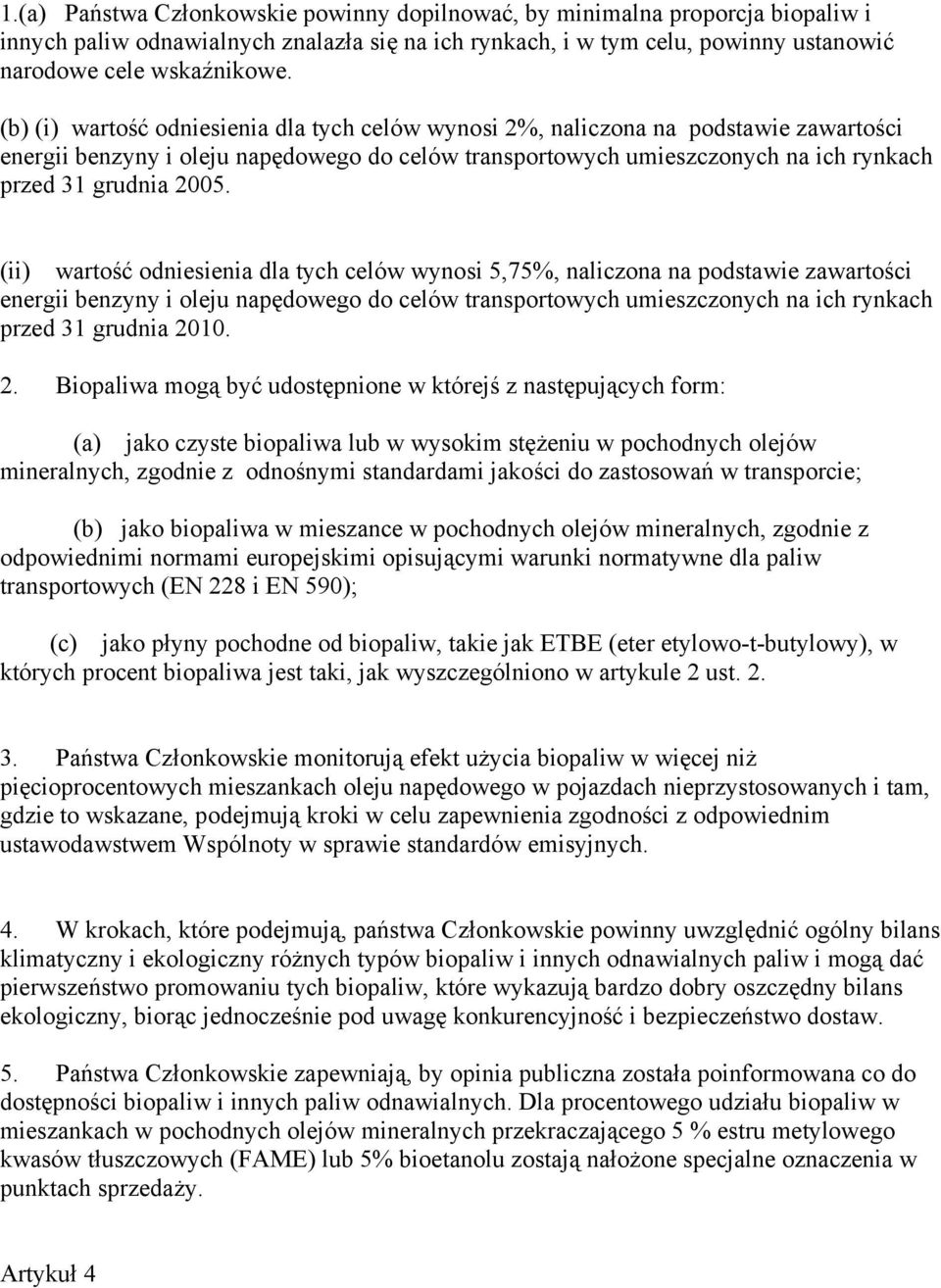 (ii) wartość odniesienia dla tych celów wynosi 5,75%, naliczona na podstawie zawartości energii benzyny i oleju napędowego do celów transportowych umieszczonych na ich rynkach przed 31 grudnia 2010.