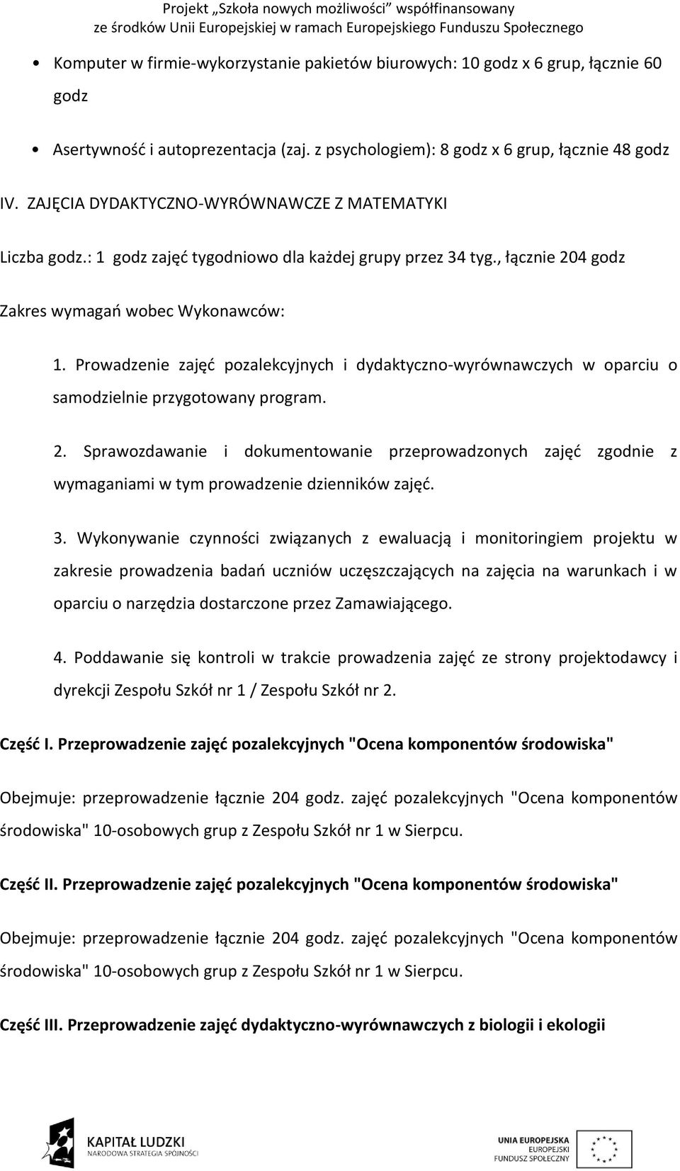 Prowadzenie zajęć pozalekcyjnych i dydaktyczno-wyrównawczych w oparciu o samodzielnie przygotowany program. 2.
