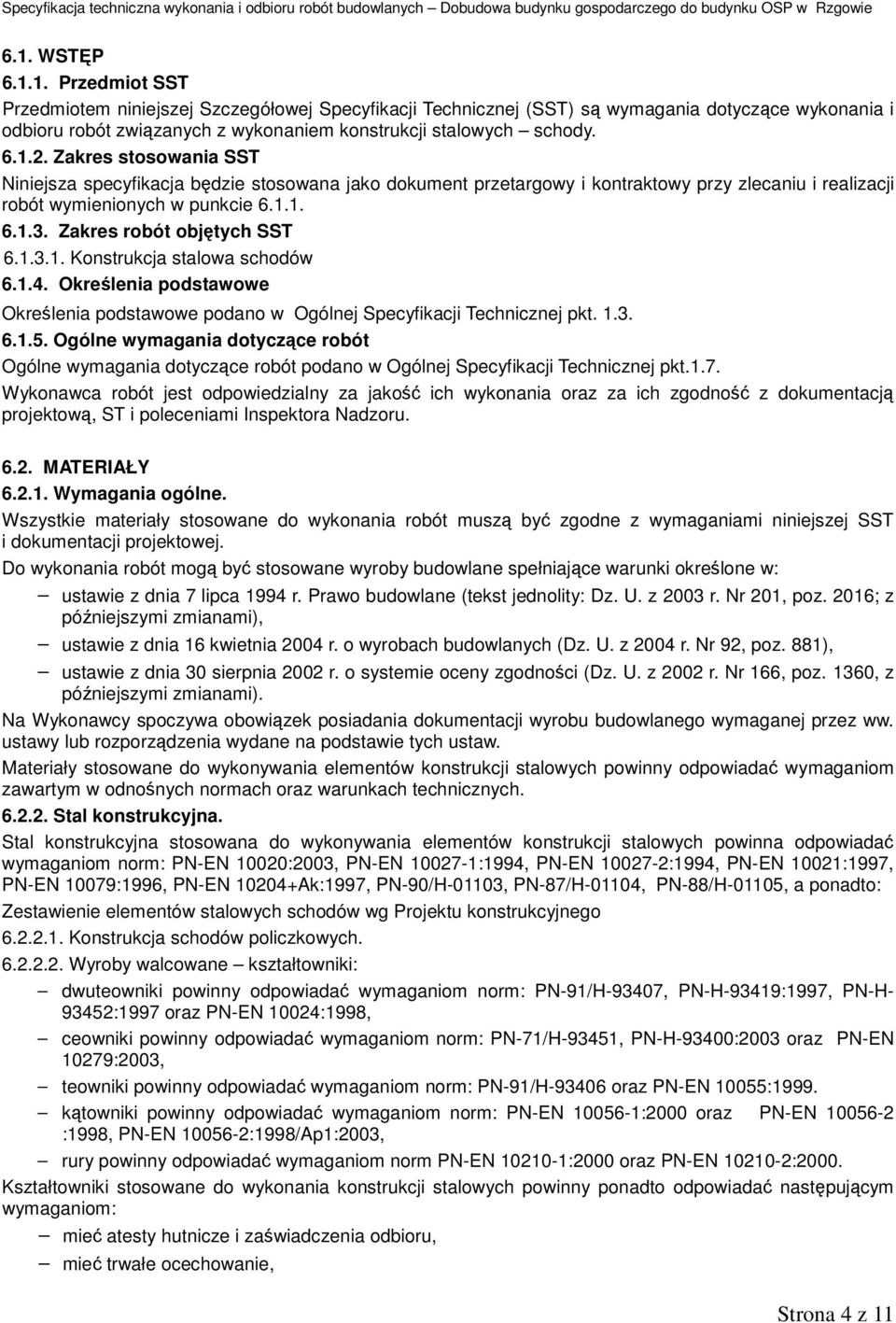 Zakres robót objętych SST 6.1.3.1. Konstrukcja stalowa schodów 6.1.4. Określenia podstawowe Określenia podstawowe podano w Ogólnej Specyfikacji Technicznej pkt. 1.3. 6.1.5.