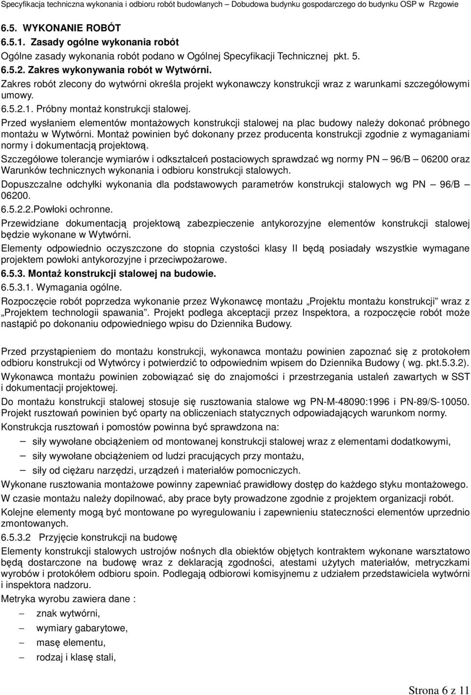 Przed wysłaniem elementów montażowych konstrukcji stalowej na plac budowy należy dokonać próbnego montażu w Wytwórni.