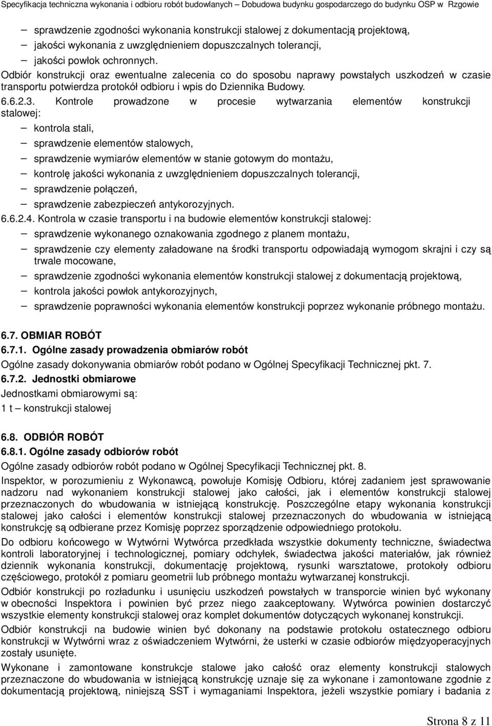 Kontrole prowadzone w procesie wytwarzania elementów konstrukcji stalowej: kontrola stali, sprawdzenie elementów stalowych, sprawdzenie wymiarów elementów w stanie gotowym do montażu, kontrolę