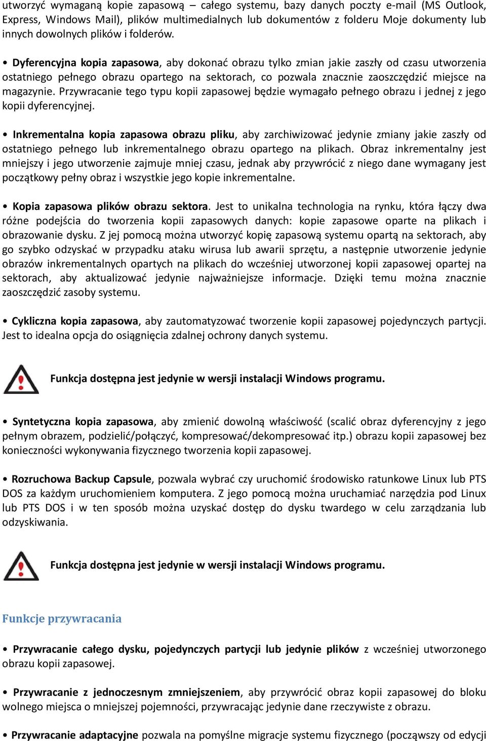 Dyferencyjna kopia zapasowa, aby dokonad obrazu tylko zmian jakie zaszły od czasu utworzenia ostatniego pełnego obrazu opartego na sektorach, co pozwala znacznie zaoszczędzid miejsce na magazynie.