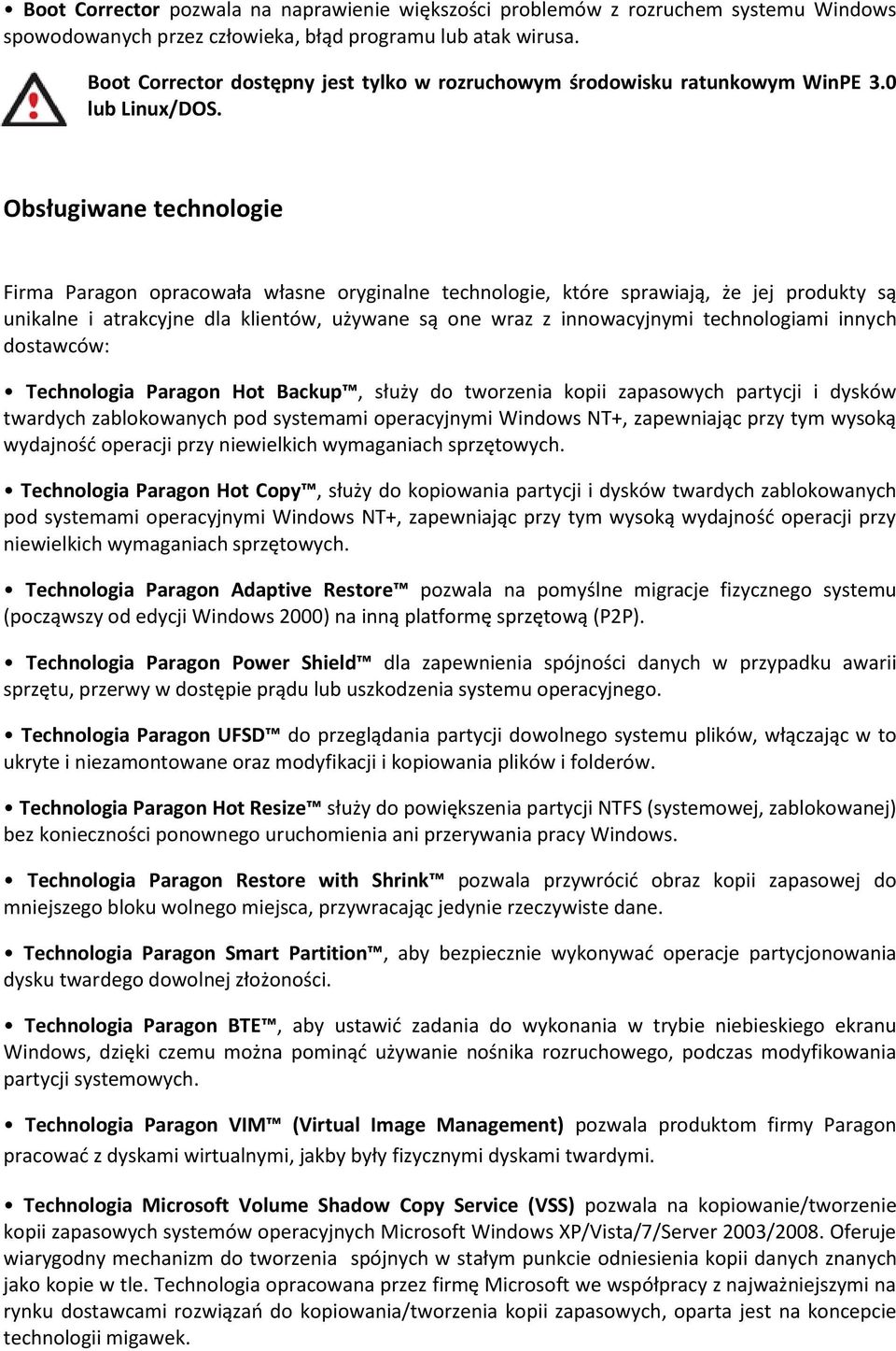 Obsługiwane technologie Firma Paragon opracowała własne oryginalne technologie, które sprawiają, że jej produkty są unikalne i atrakcyjne dla klientów, używane są one wraz z innowacyjnymi