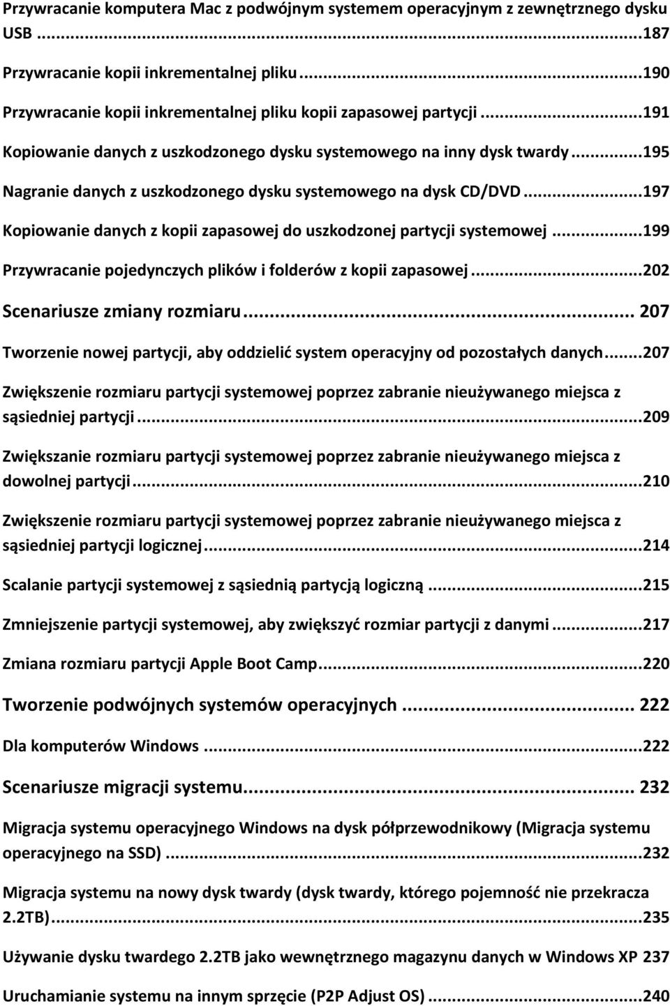 .. 195 Nagranie danych z uszkodzonego dysku systemowego na dysk CD/DVD... 197 Kopiowanie danych z kopii zapasowej do uszkodzonej partycji systemowej.