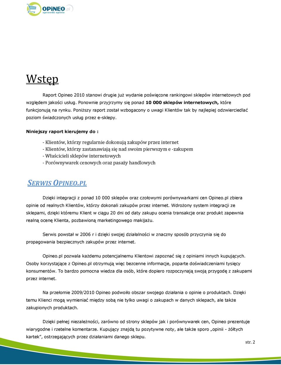 Poniższy raport został wzbogacony o uwagi tak by najlepiej odzwierciedlać poziom świadczonych usług przez e-sklepy.